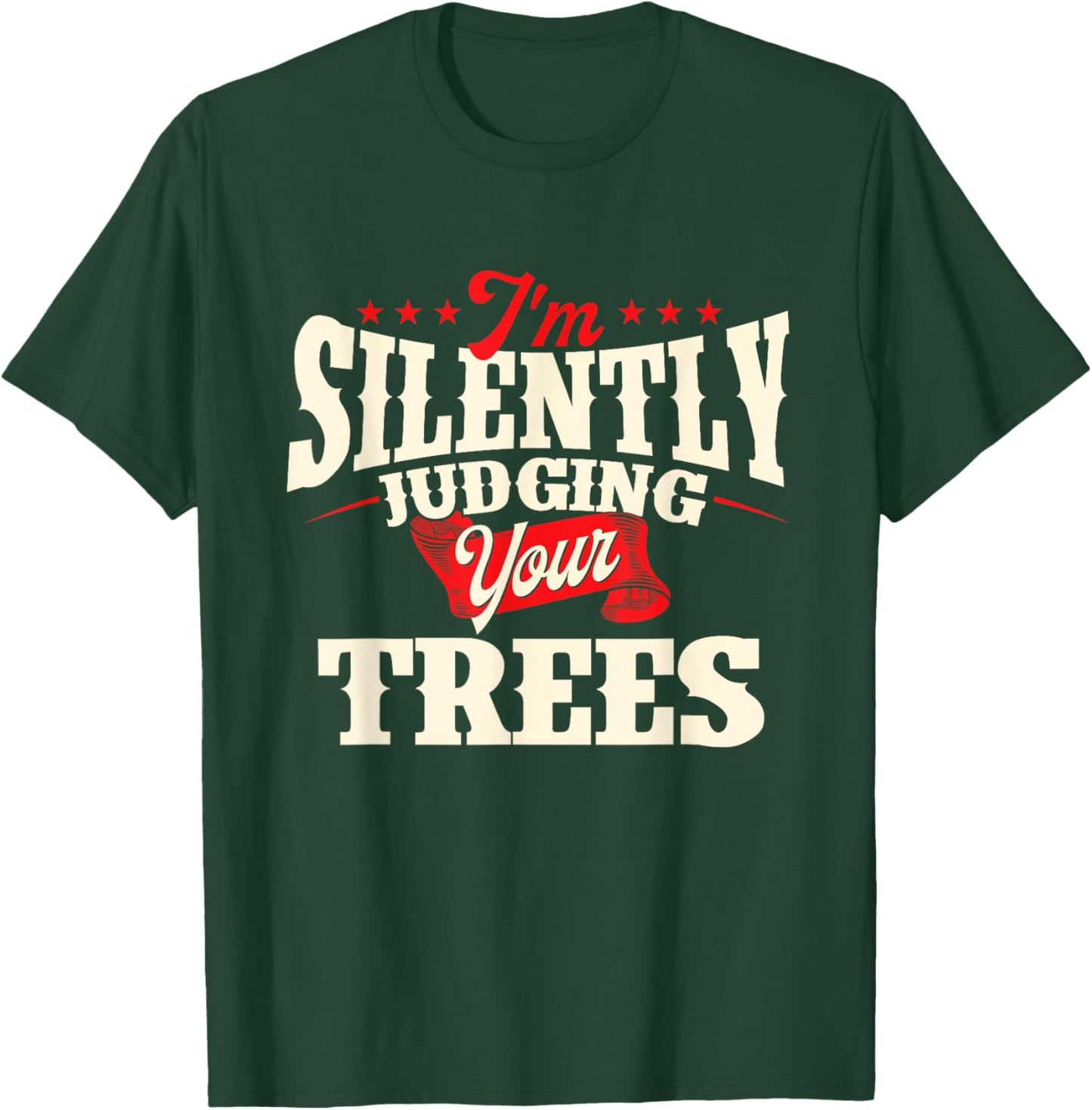 I'm Silently Judging Your Trees - Arborist Tree Surgeon T-Shirt - T-Shirt | Forest