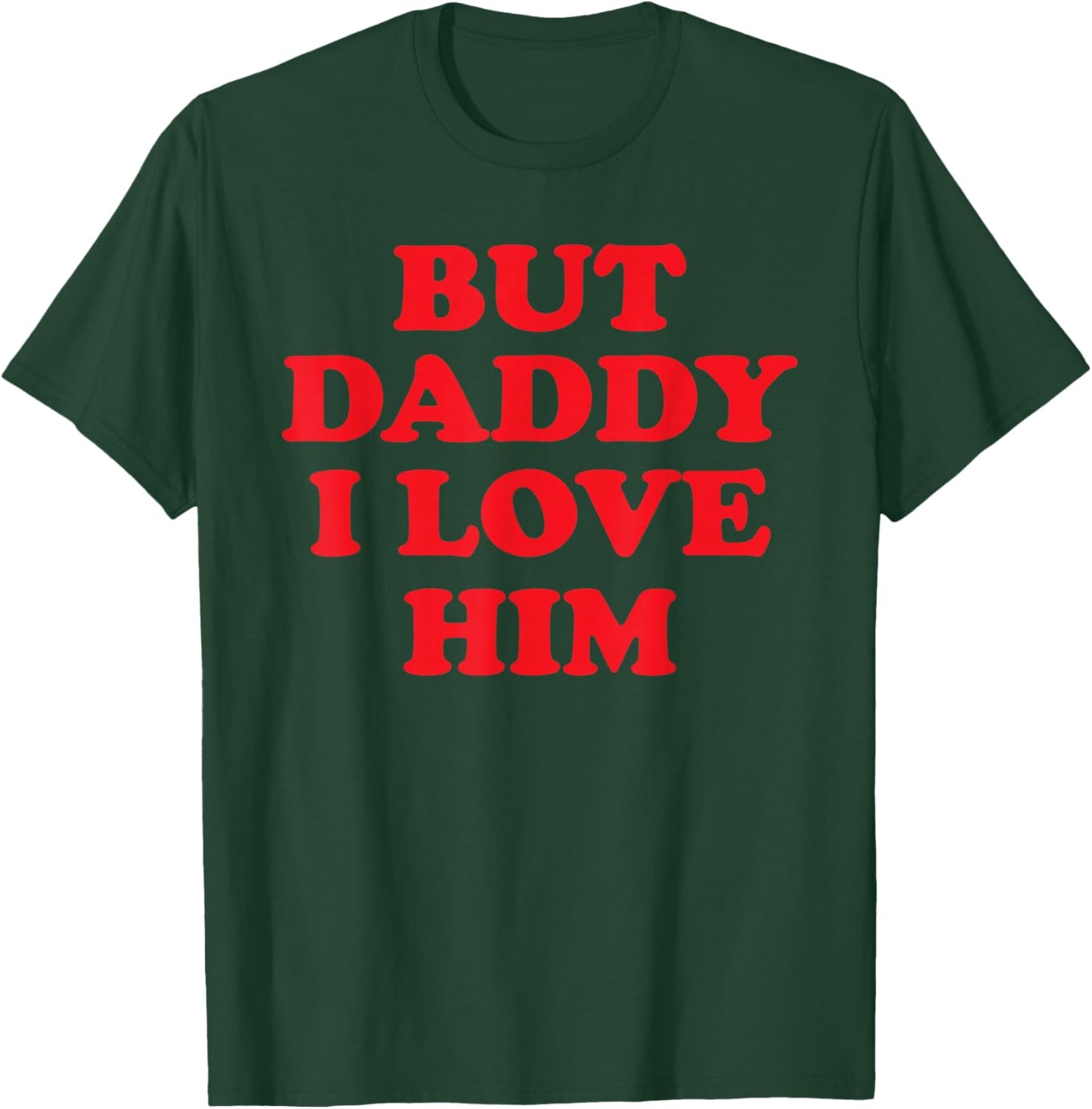 But Daddy I Love Him T-Shirt - T-Shirt | Forest