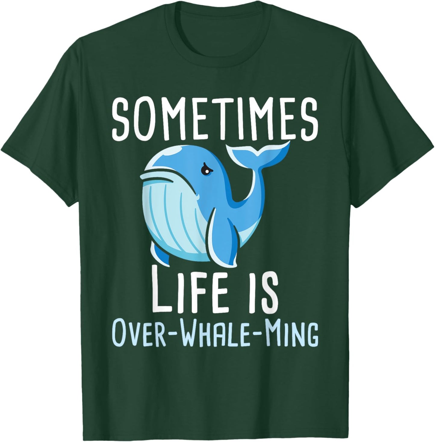 Sometimes Life Is Overwhaleming - Whale Lover Whales T-Shirt - T-Shirt | Forest