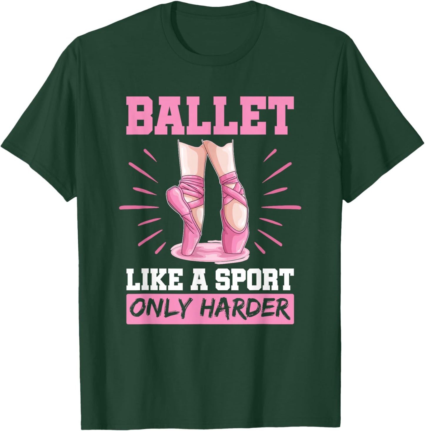 Ballet Like A Sport Only Harder En Pointe Shoes Ballet T-Shirt - T-Shirt | Forest