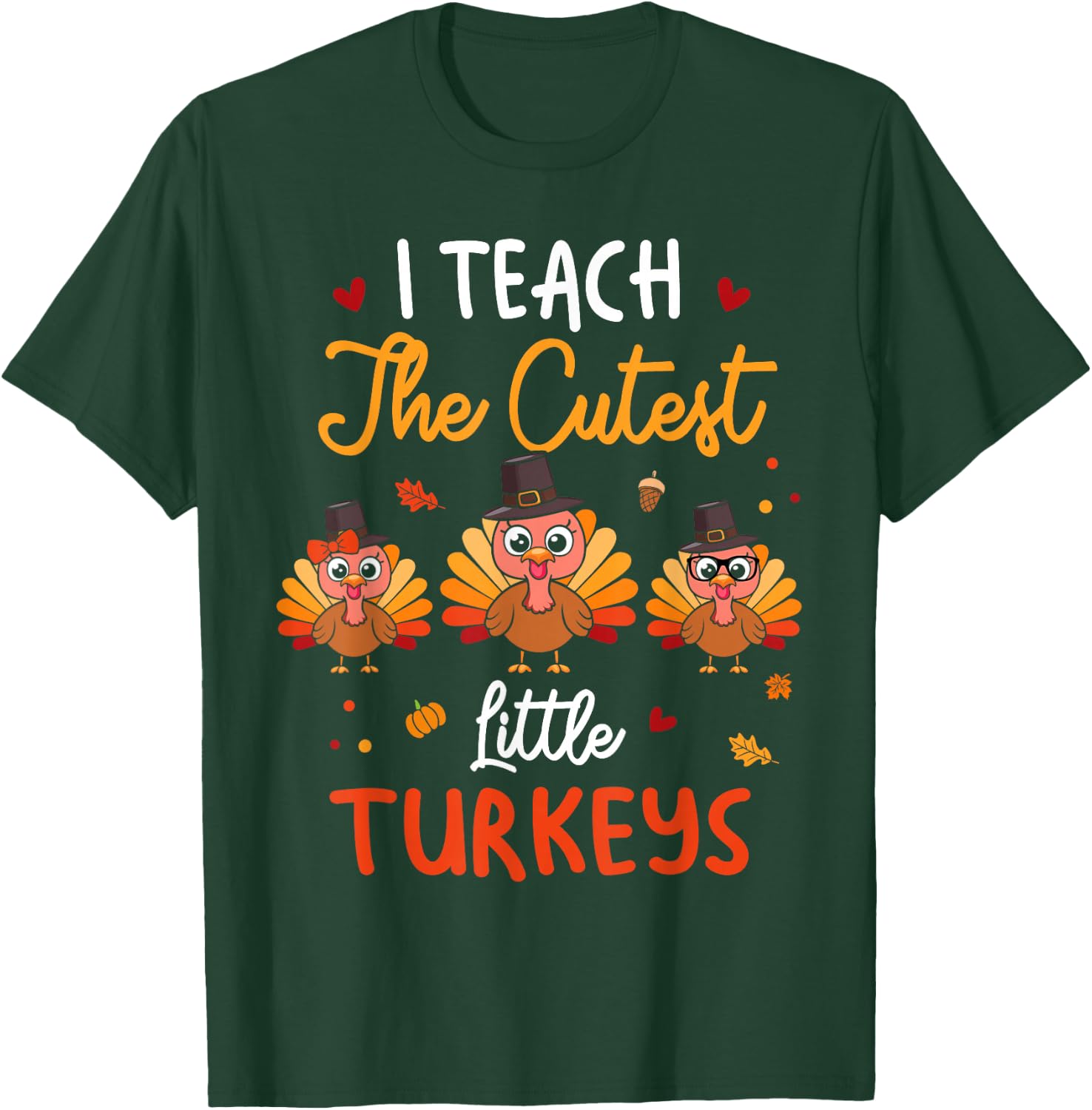 Cute I Teach The Cutest Little Turkeys Teacher Thanksgiving T-Shirt - T-Shirt | Forest