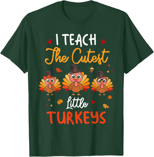 Cute I Teach The Cutest Little Turkeys Teacher Thanksgiving T-Shirt - T-Shirt | Forest