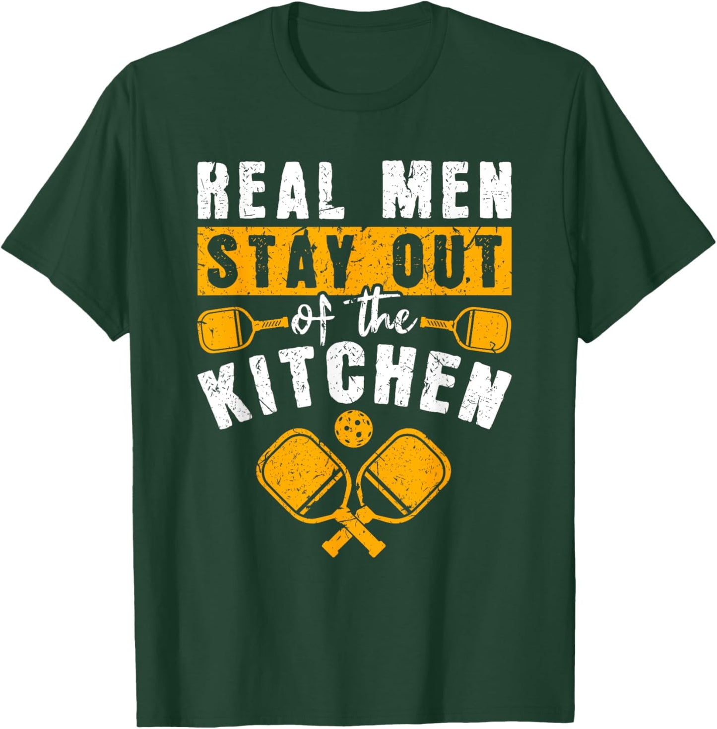 Real Men Stay Out Of The Kitchen, Pickleball Men T-Shirt - T-Shirt | Forest