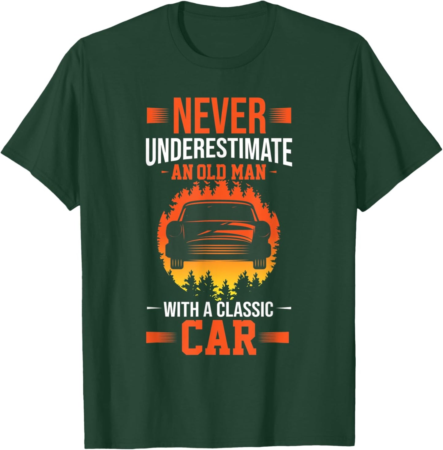 Never Underestimate An Old Man With A Classic Car T-Shirt - T-Shirt | Forest