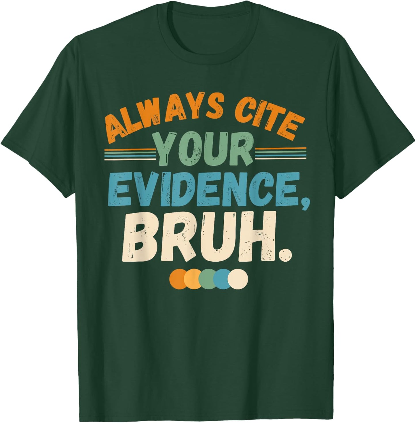 Always Cite Your Evidence Bruh Funny Quote T-Shirt - T-Shirt | Forest