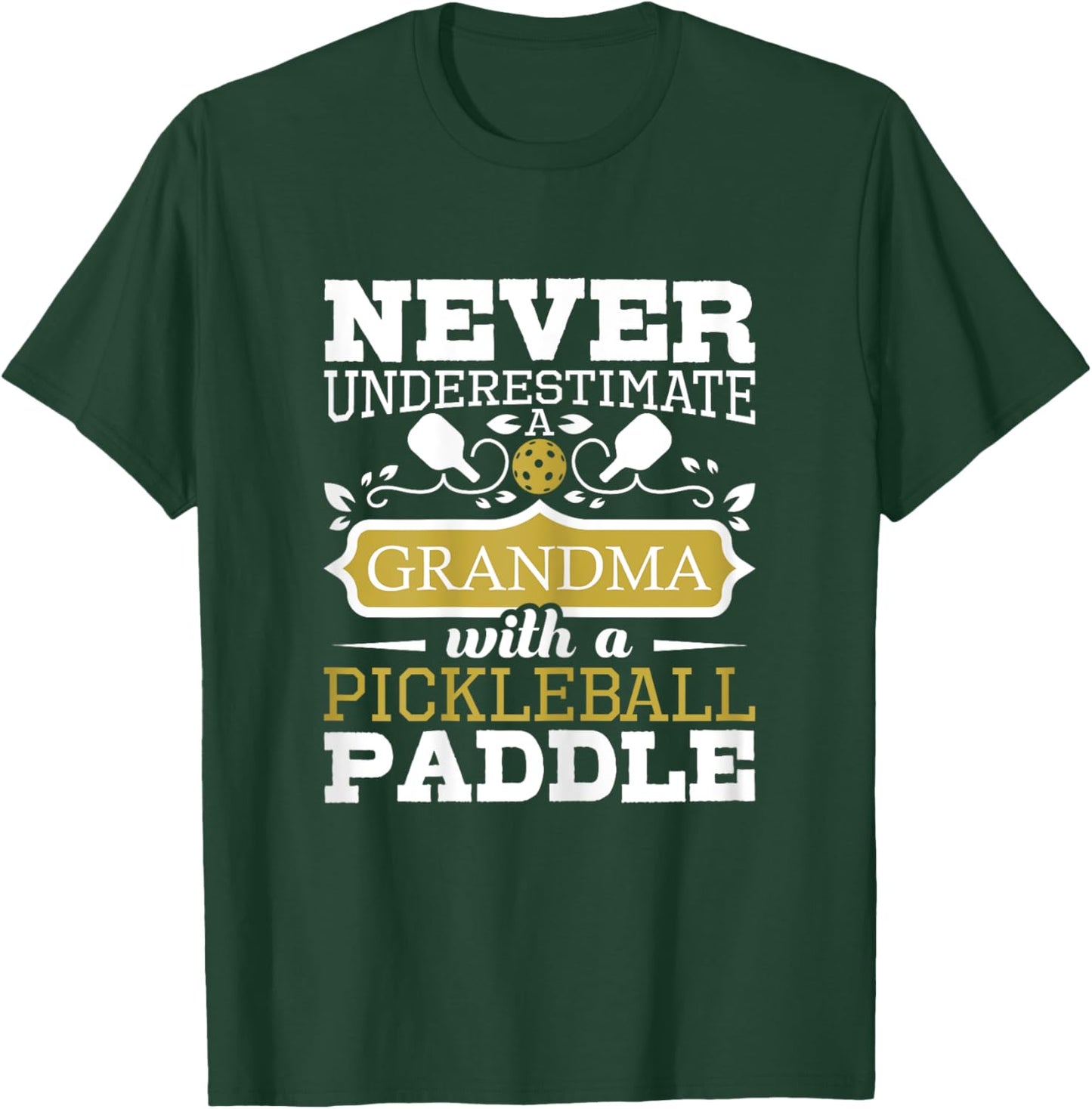 Never Underestimate A Grandma With A Pickleball Paddle T-Shirt - T-Shirt | Forest