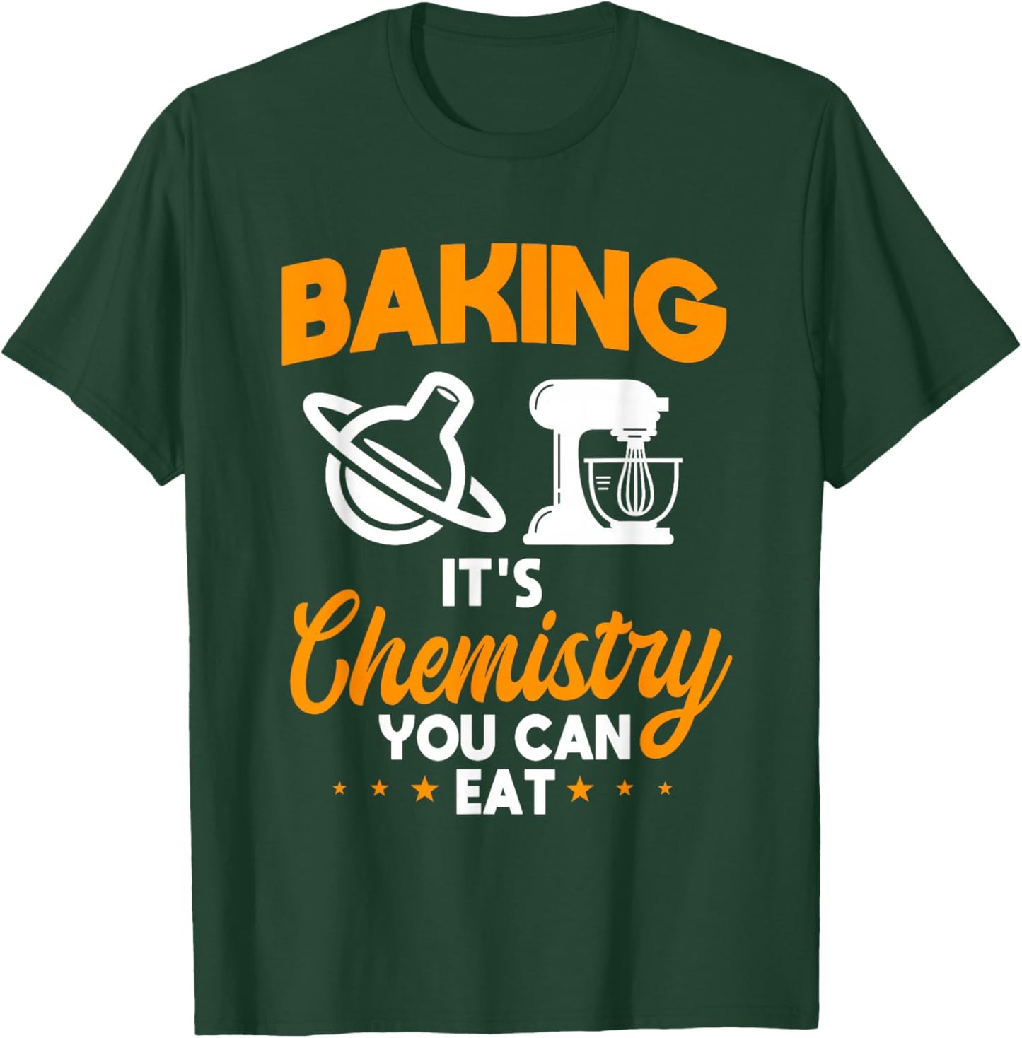 Baking It's Chemistry You Can Eat Pastry Chef Baker T-Shirt - T-Shirt | Forest