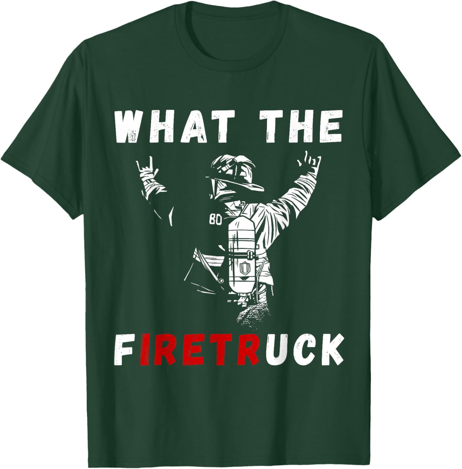 Firefighter What The Fire Truck Firefighting Proud Fireman T-Shirt - T-Shirt | Forest