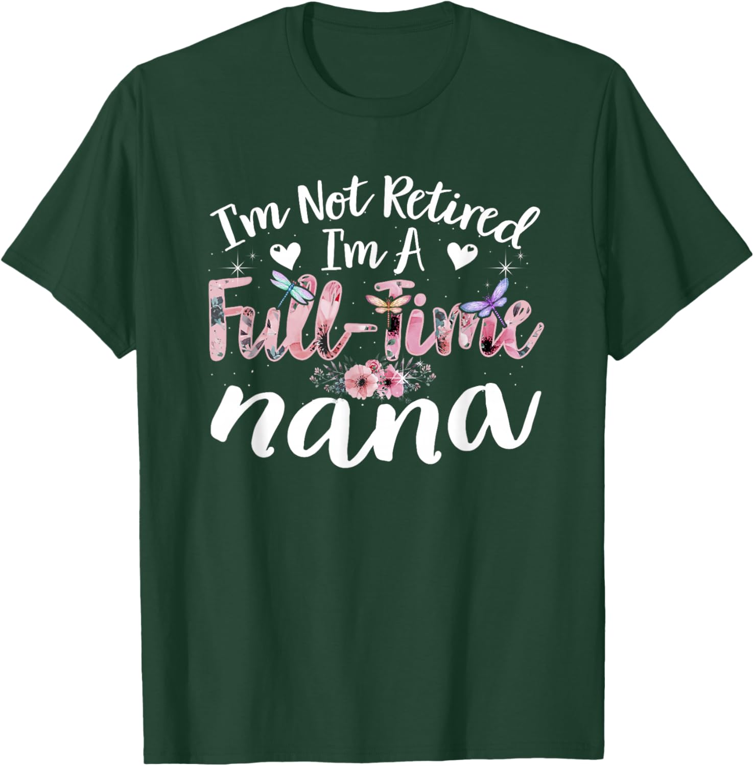 I'm Not Retired I'm a Full Time Nana Funny T-Shirt - T-Shirt | Forest