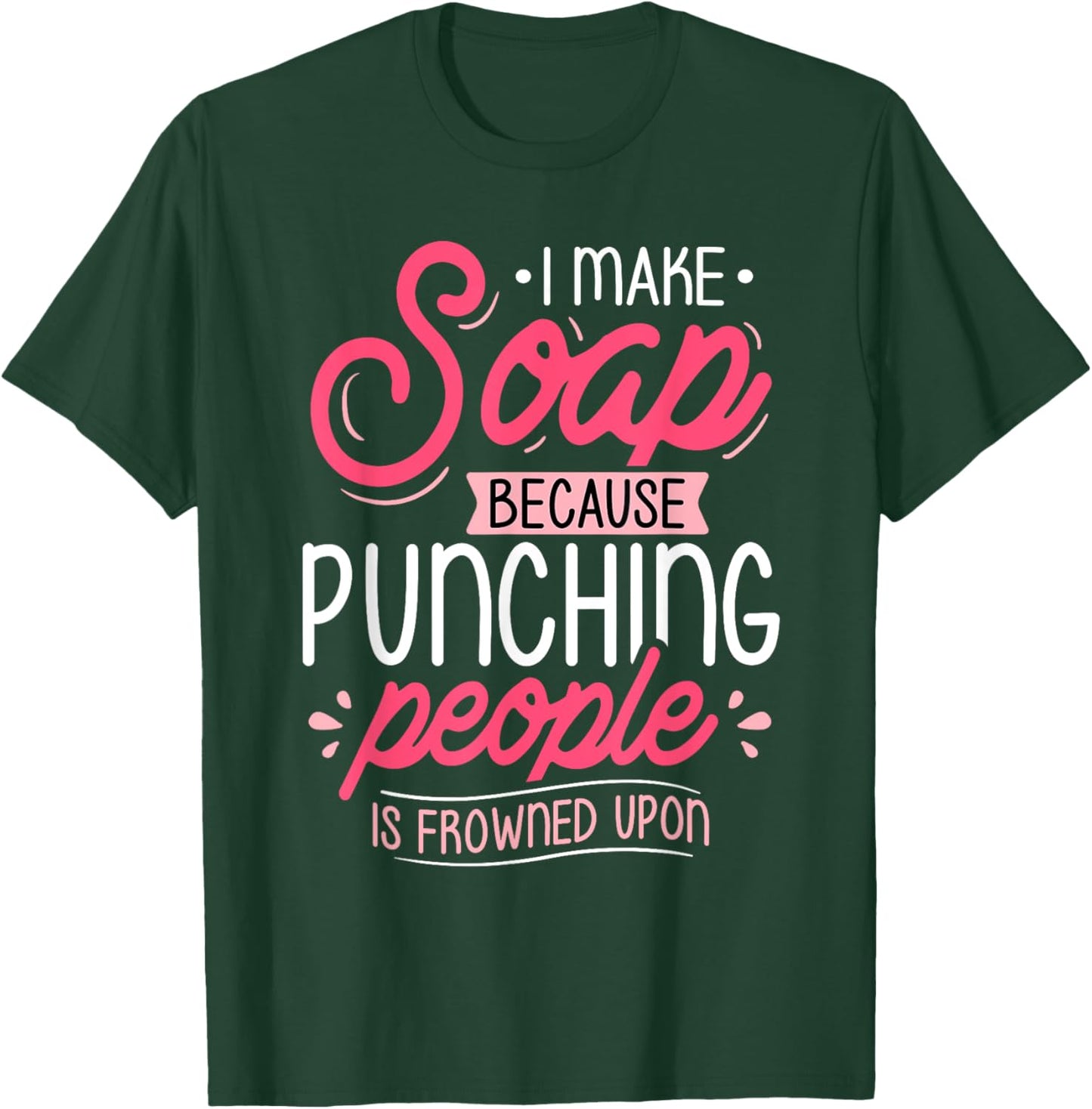 I Make Soap Because - Soap Maker Soap Making Soapmaking T-Shirt - T-Shirt | Forest