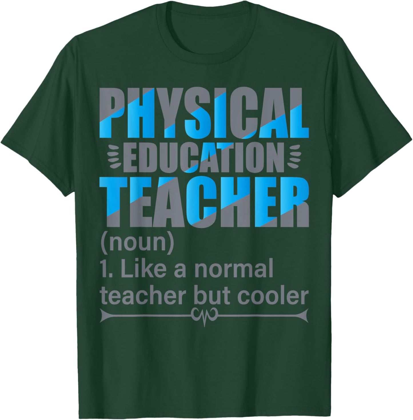 P.E. Teacher- Like a normal teacher but cooler T-Shirt - T-Shirt | Forest