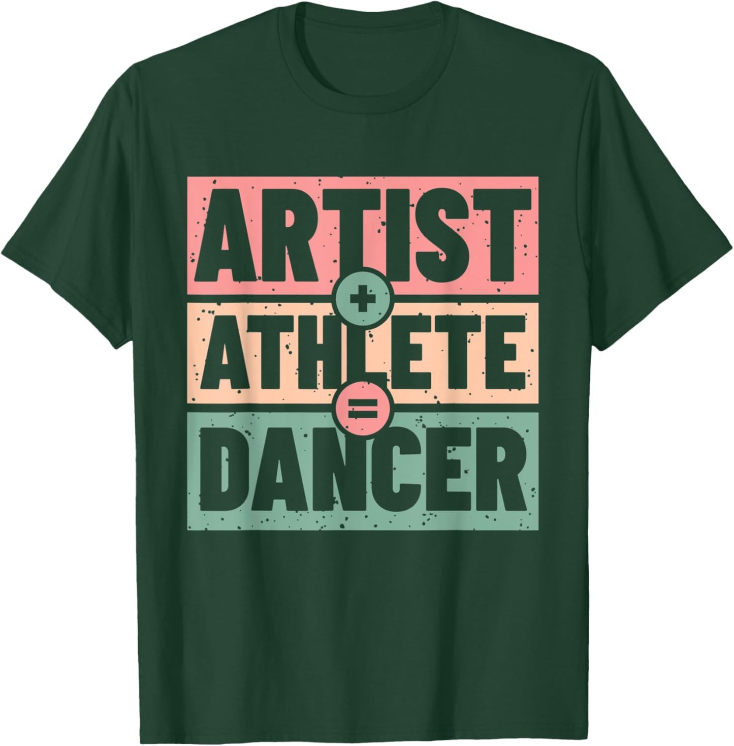 Athlete + Artist = Dancer T-Shirt - T-Shirt | Forest