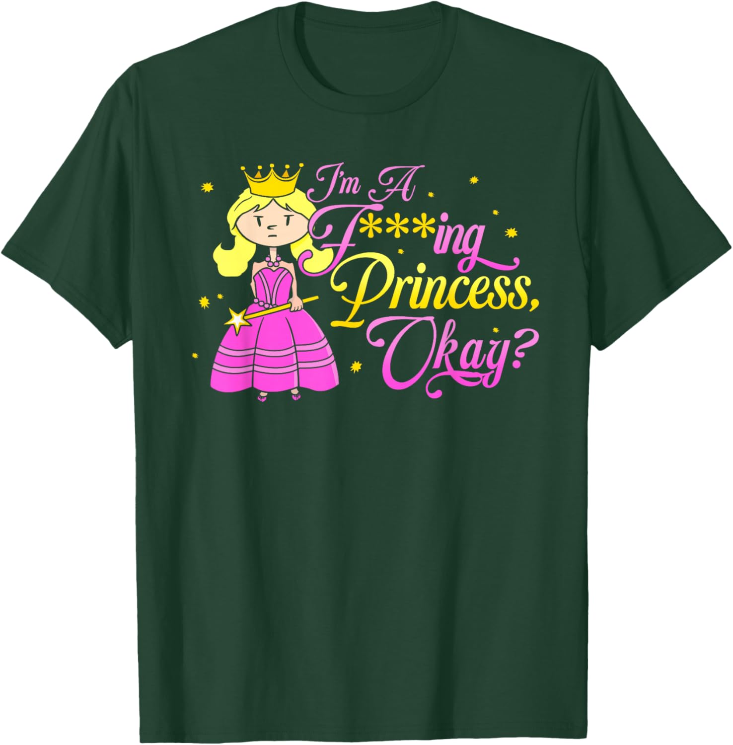 I'm A Fucking Princess, Okay? Funny Adult Princess T-Shirt - T-Shirt | Forest