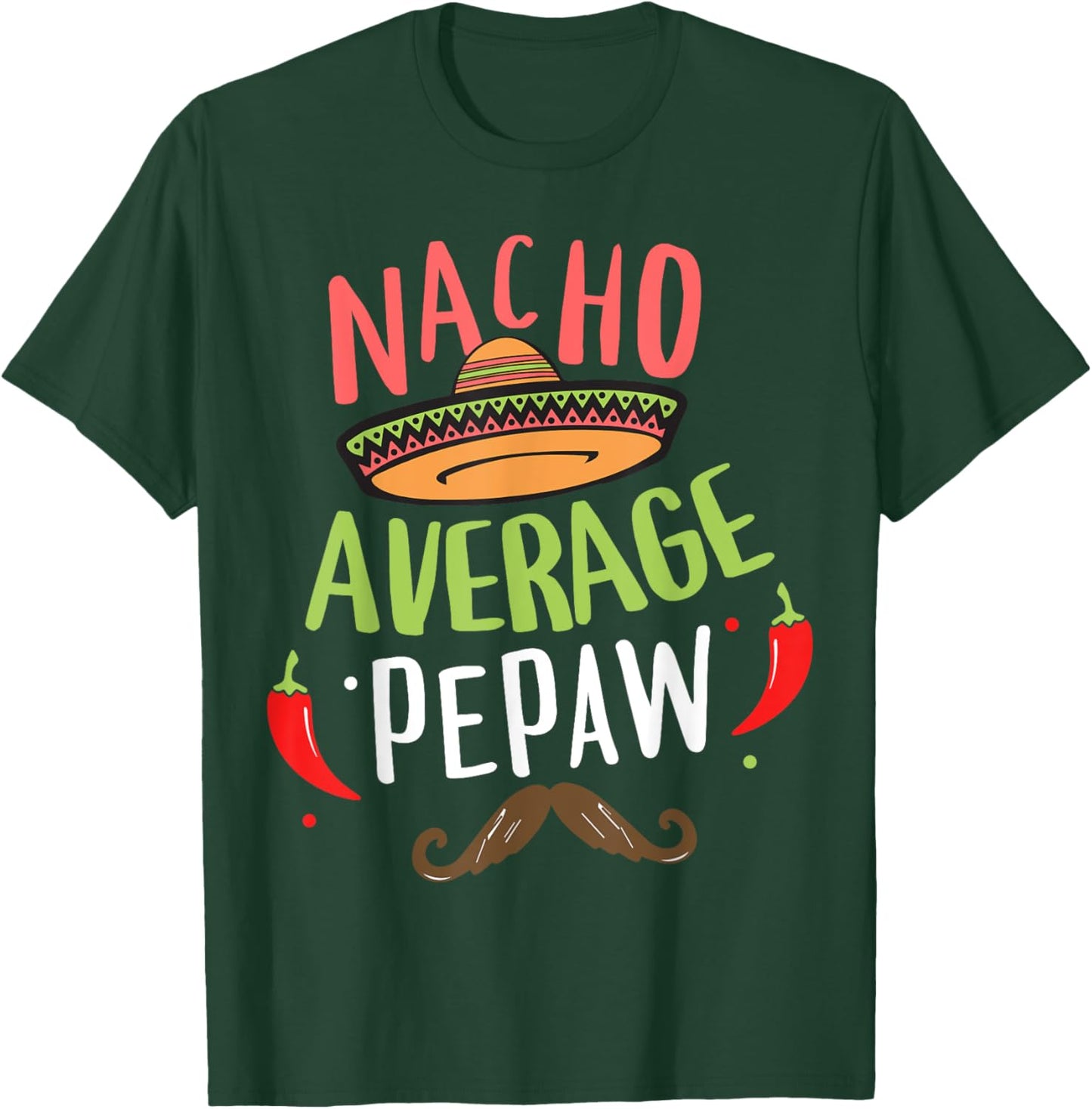 Nacho Average Pepaw Mexican Mustache Cinco de Mayo T-Shirt - T-Shirt | Forest