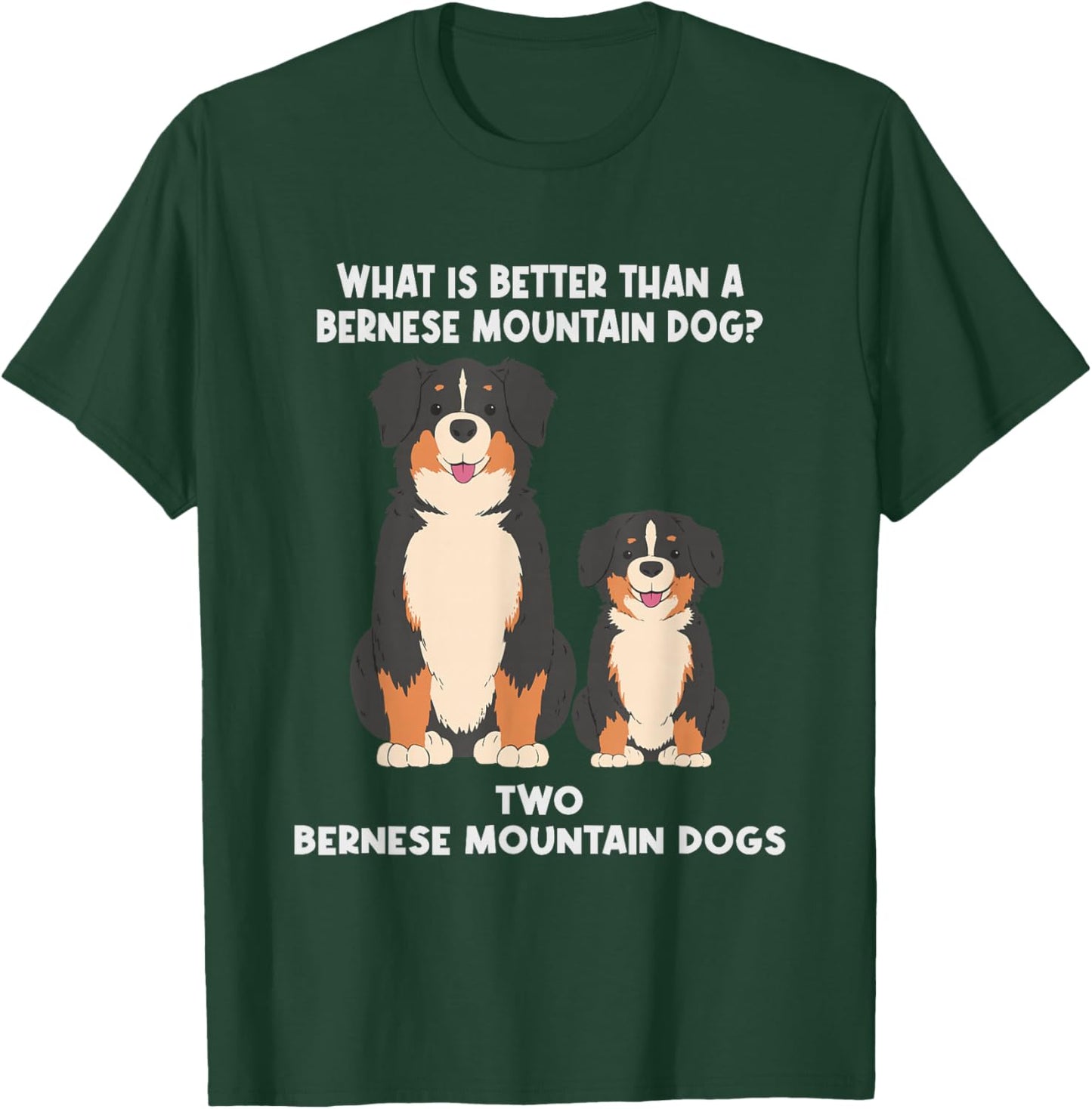 What is Better Than A Bernese - Two Bernese Mountain Dog Small T-Shirt - T-Shirt | Forest