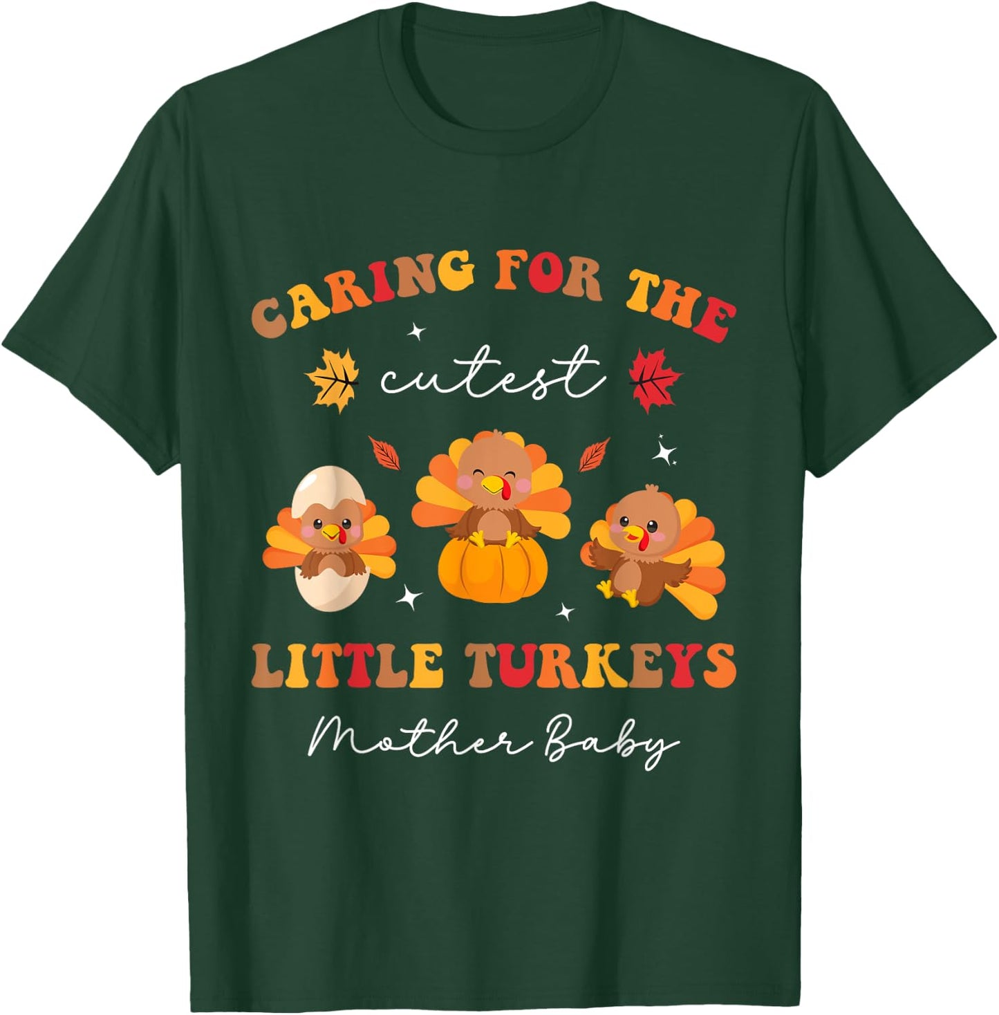 Caring For The Cutest Turkeys Mother Baby Nurse Thanksgiving T-Shirt - T-Shirt | Forest