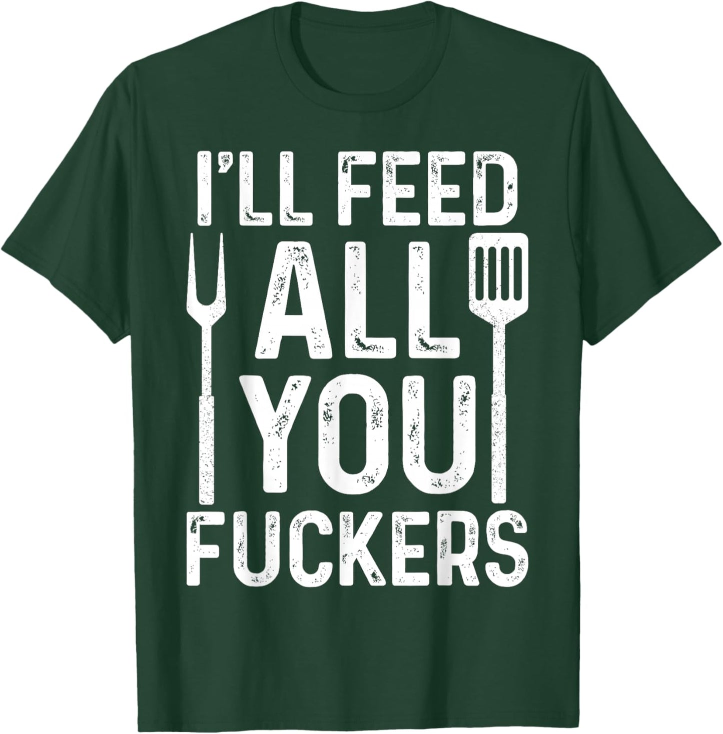 Chef I'll Feed All You F #ckers Funny BBQ Grill Cook T-Shirt - T-Shirt | Forest