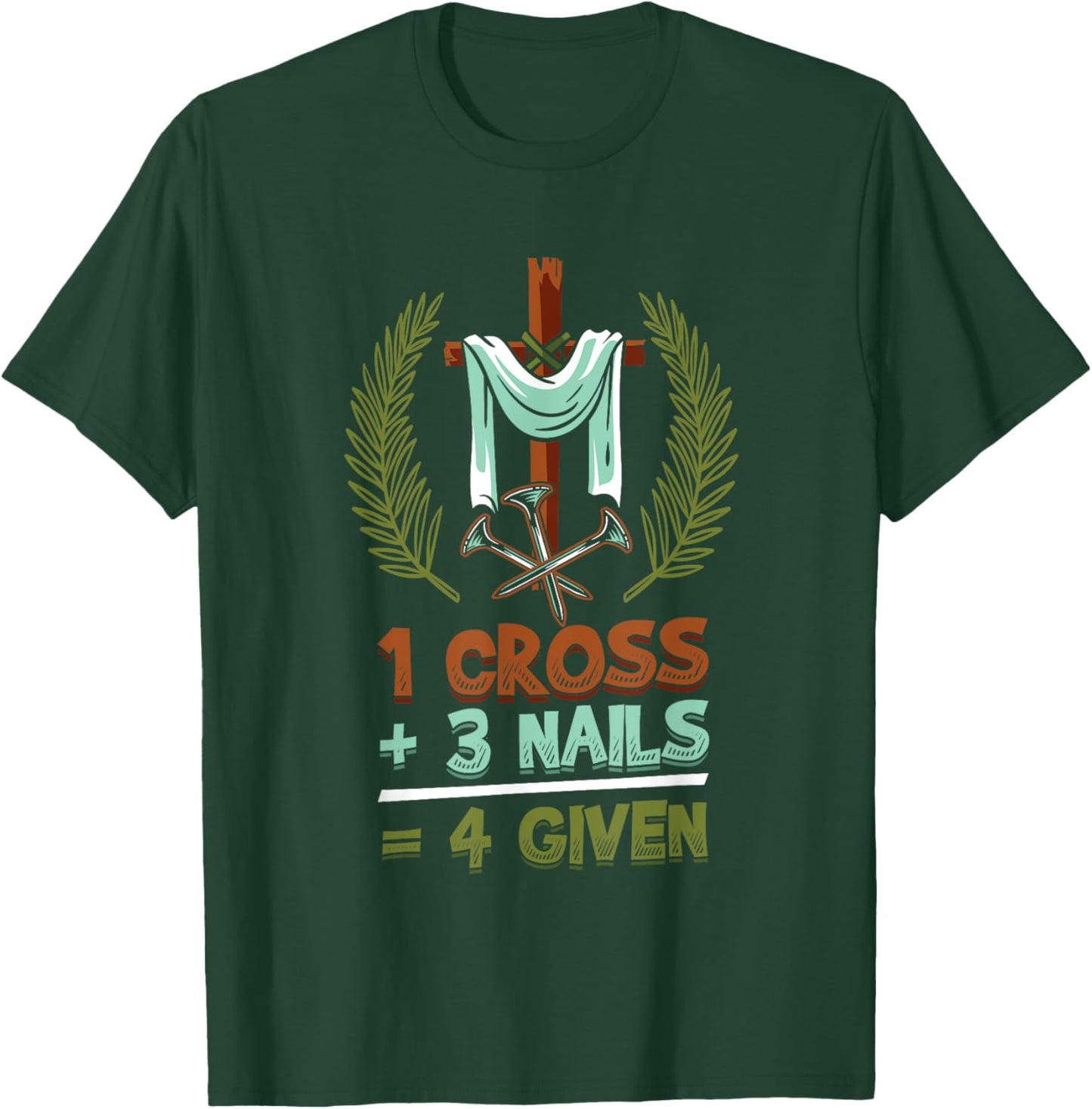 Religious 1 Cross 3 Nails 4 Given Jesus T-Shirt - T-Shirt | Forest