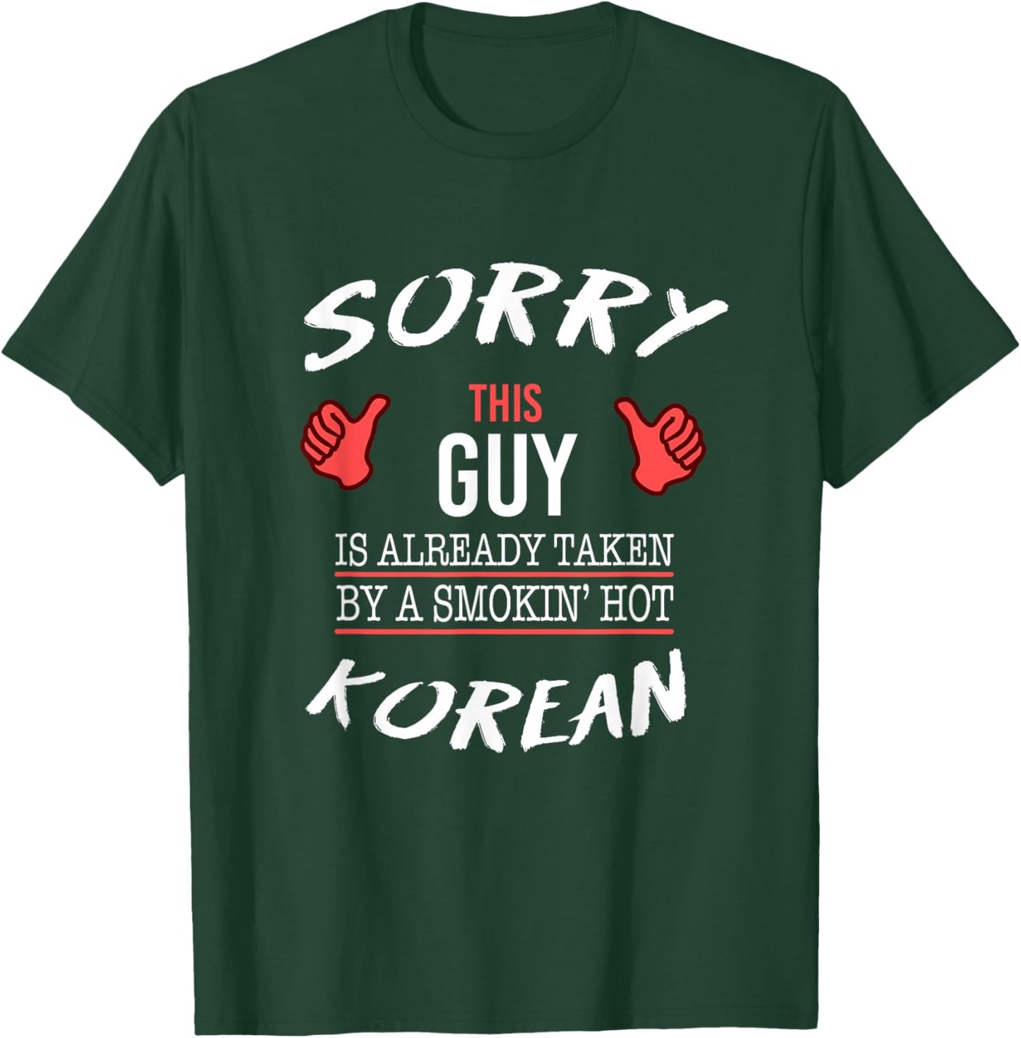 Sorry This Guy Taken By Hot Funny Korean American Korea T-Shirt - T-Shirt | Forest