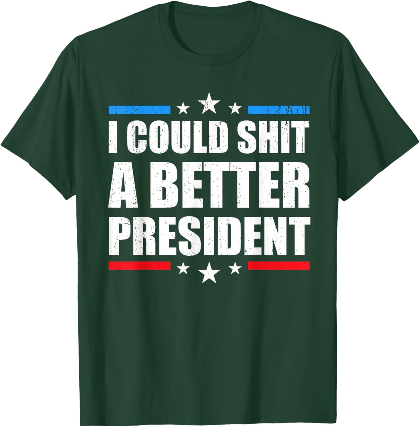 I Could Shit A Better President T-Shirt - T-Shirt | Forest