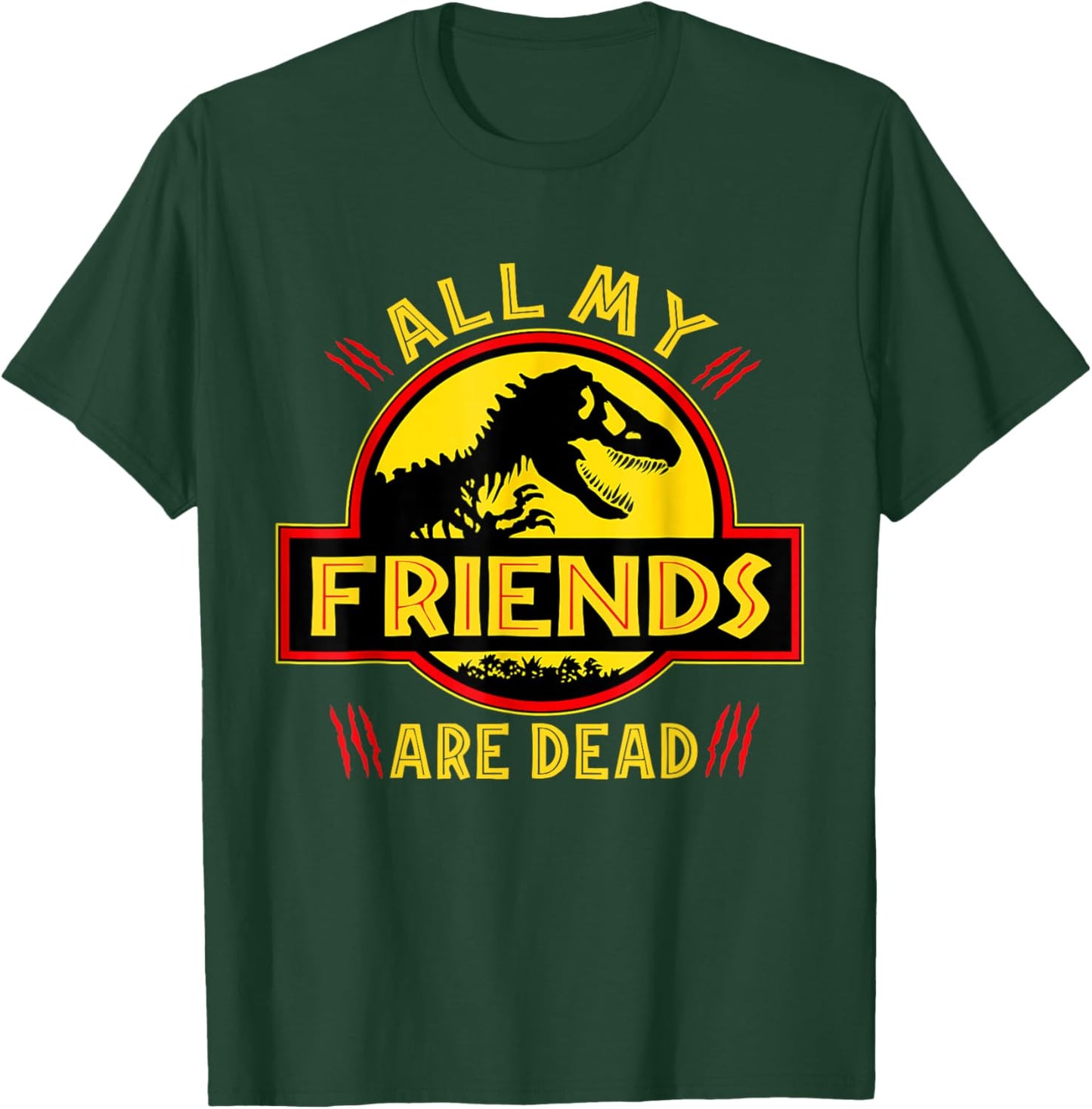 Funny All Of My Friends Are Dead Dinosaur Extinct Dino T-Rex T-Shirt - T-Shirt | Forest