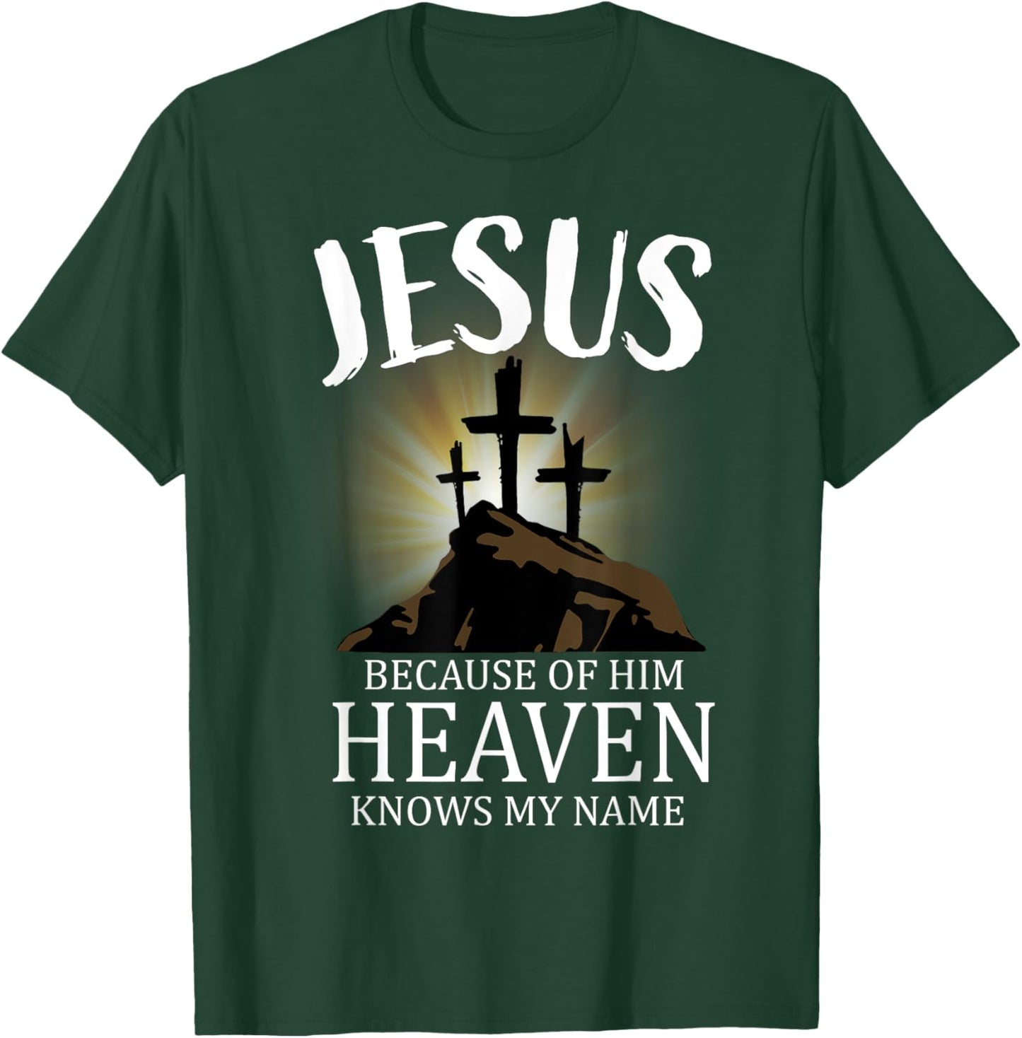 Jesus Because Of Him Heaven Knows My Name, Cross T-Shirt - T-Shirt | Forest