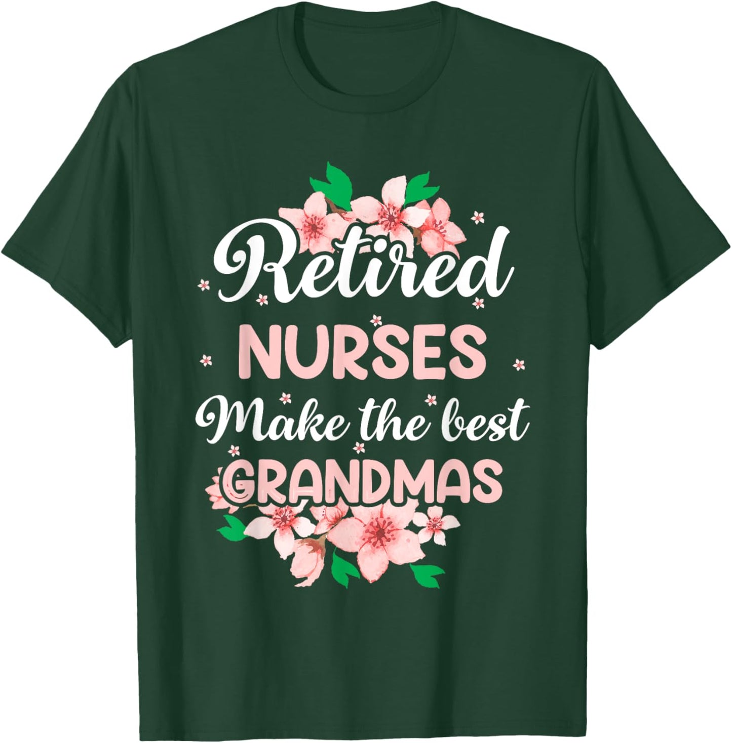Retired Nurses Make The Best Grandmas T-Shirt - T-Shirt | Forest