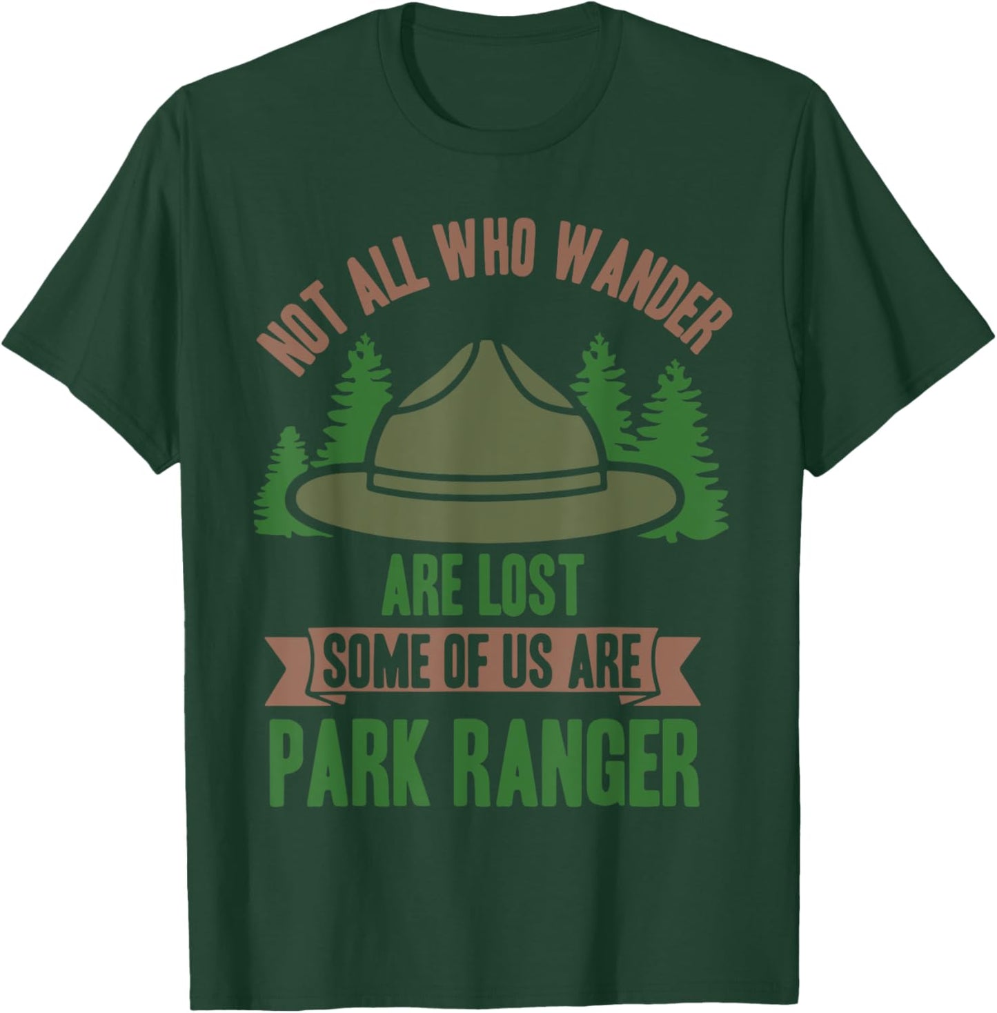Not All Who Wander Are Lost Some of Us Are Park Ranger T-Shirt - T-Shirt | Forest