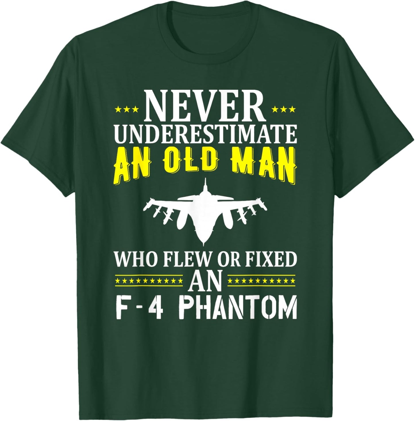 Never Underestimate An Old Man Who Flew Of Fixed F-4 Phantom T-Shirt - T-Shirt | Forest