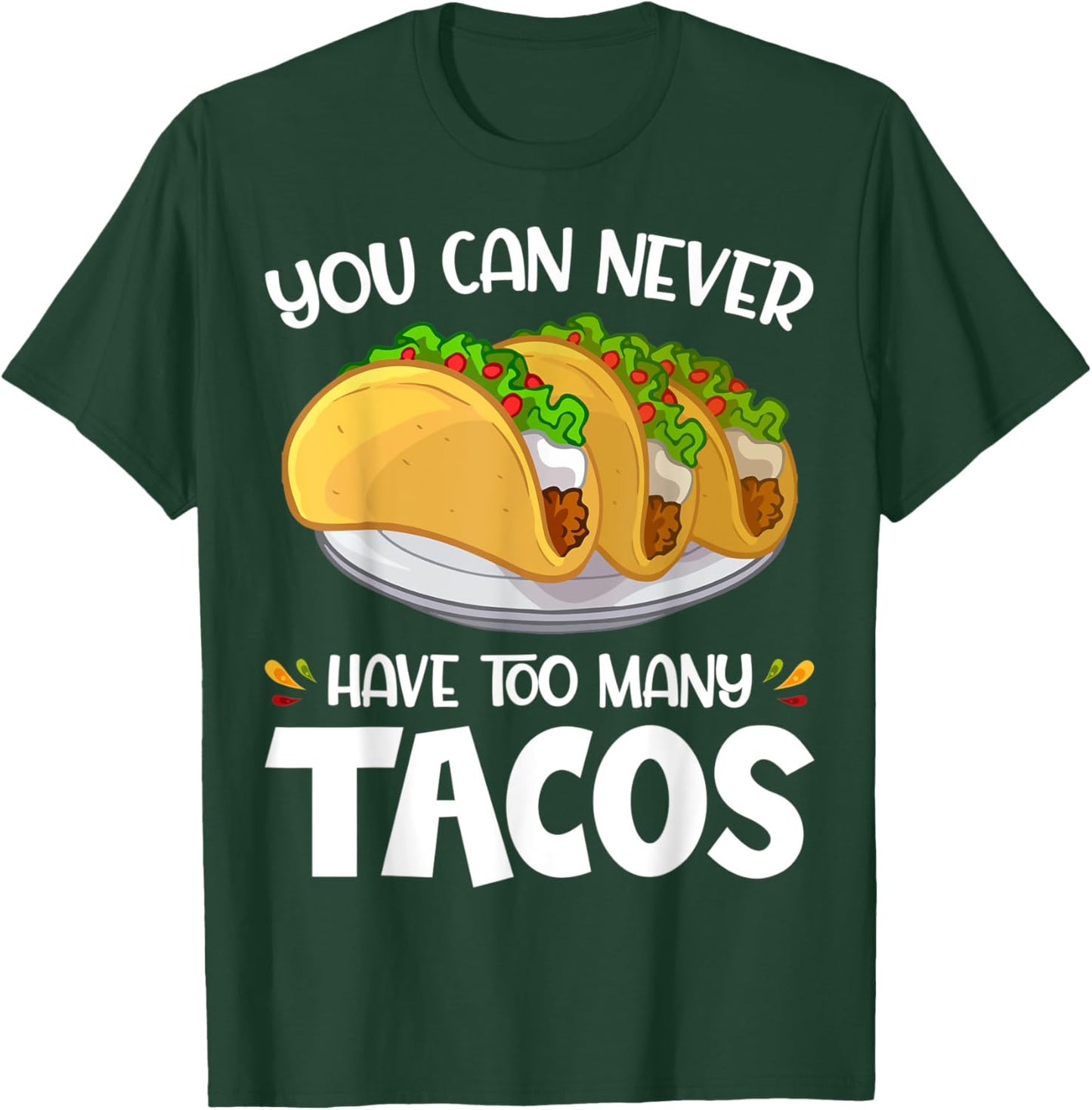 You Can Never Have Too Many Tacos Lover Funny T-Shirt - T-Shirt | Forest