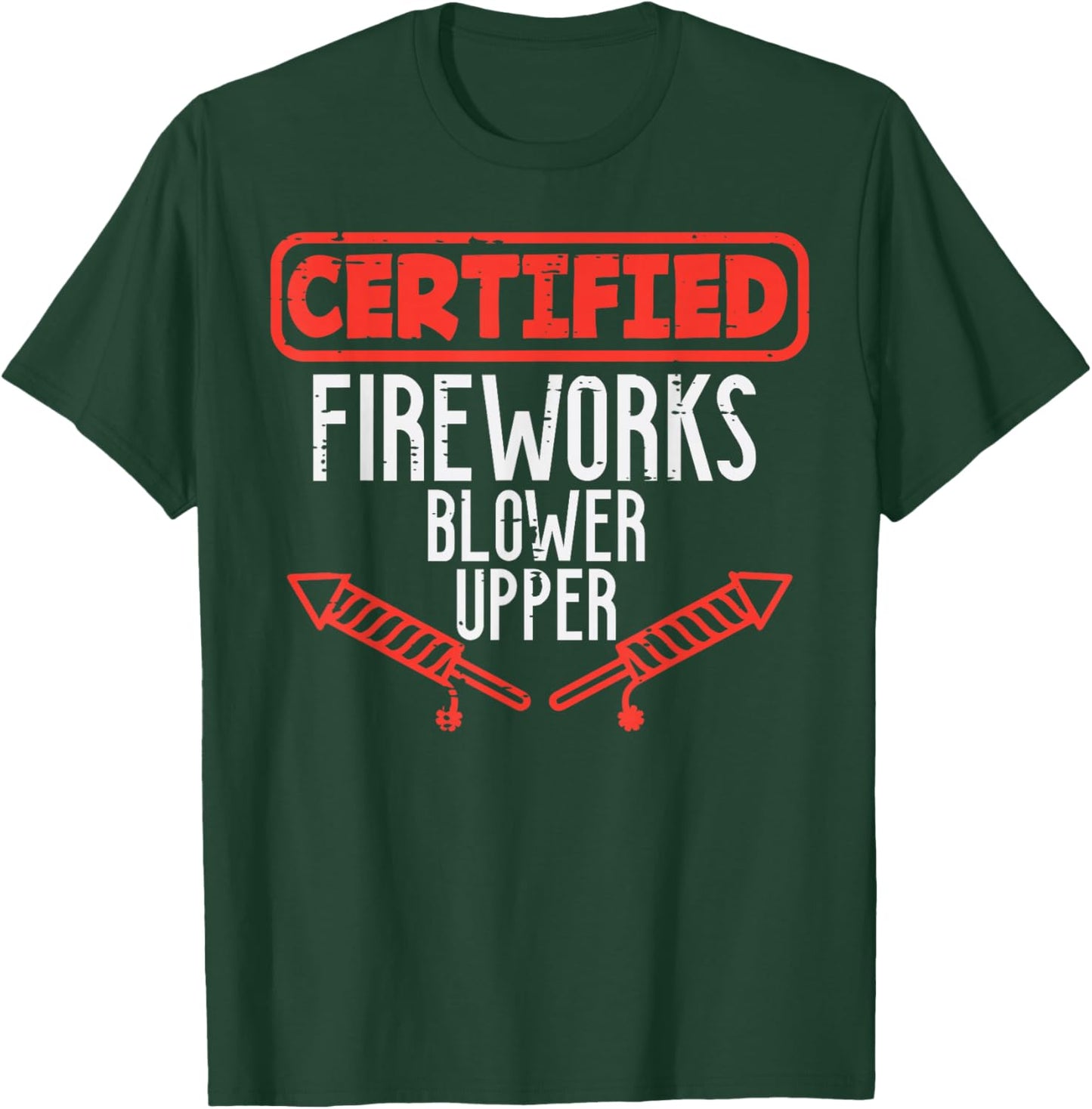 Certified Fireworks Blower Upper Funny 4th of July Men Women T-Shirt - T-Shirt | Forest