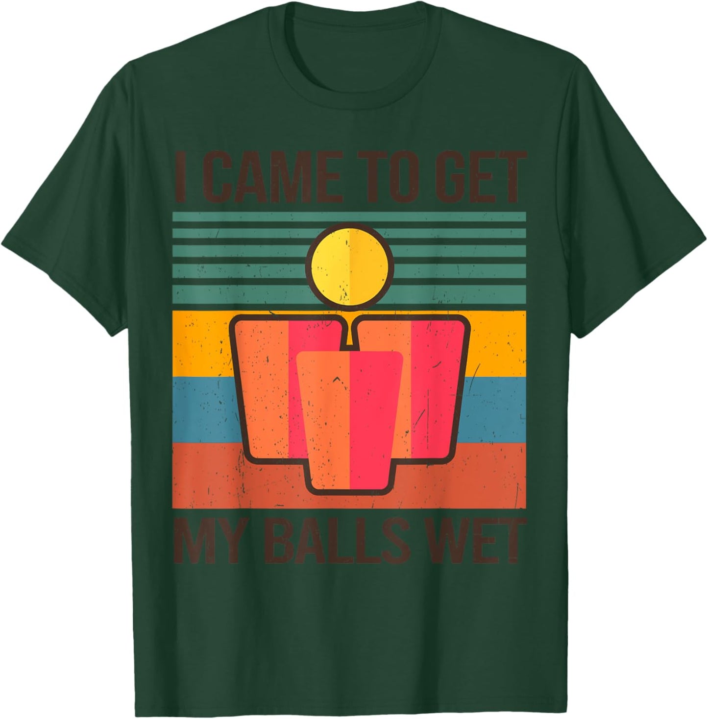 Funny Beer Pong Champion Drinking I Came To Get My Balls Wet T-Shirt - T-Shirt | Forest