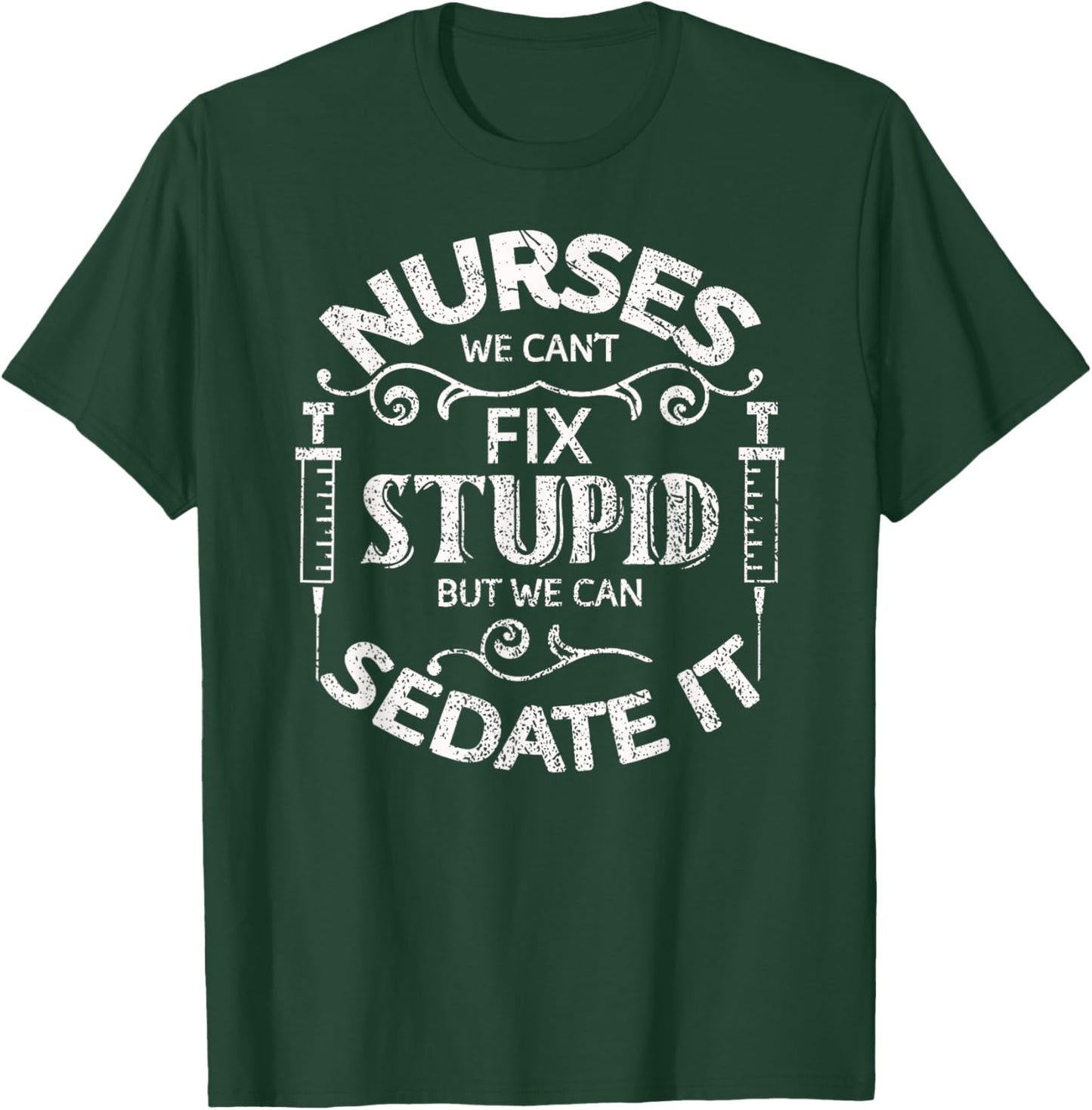 Funny I Can't Fix Stupid But I Can Sedate It Nurse Doctor T-Shirt - T-Shirt | Forest