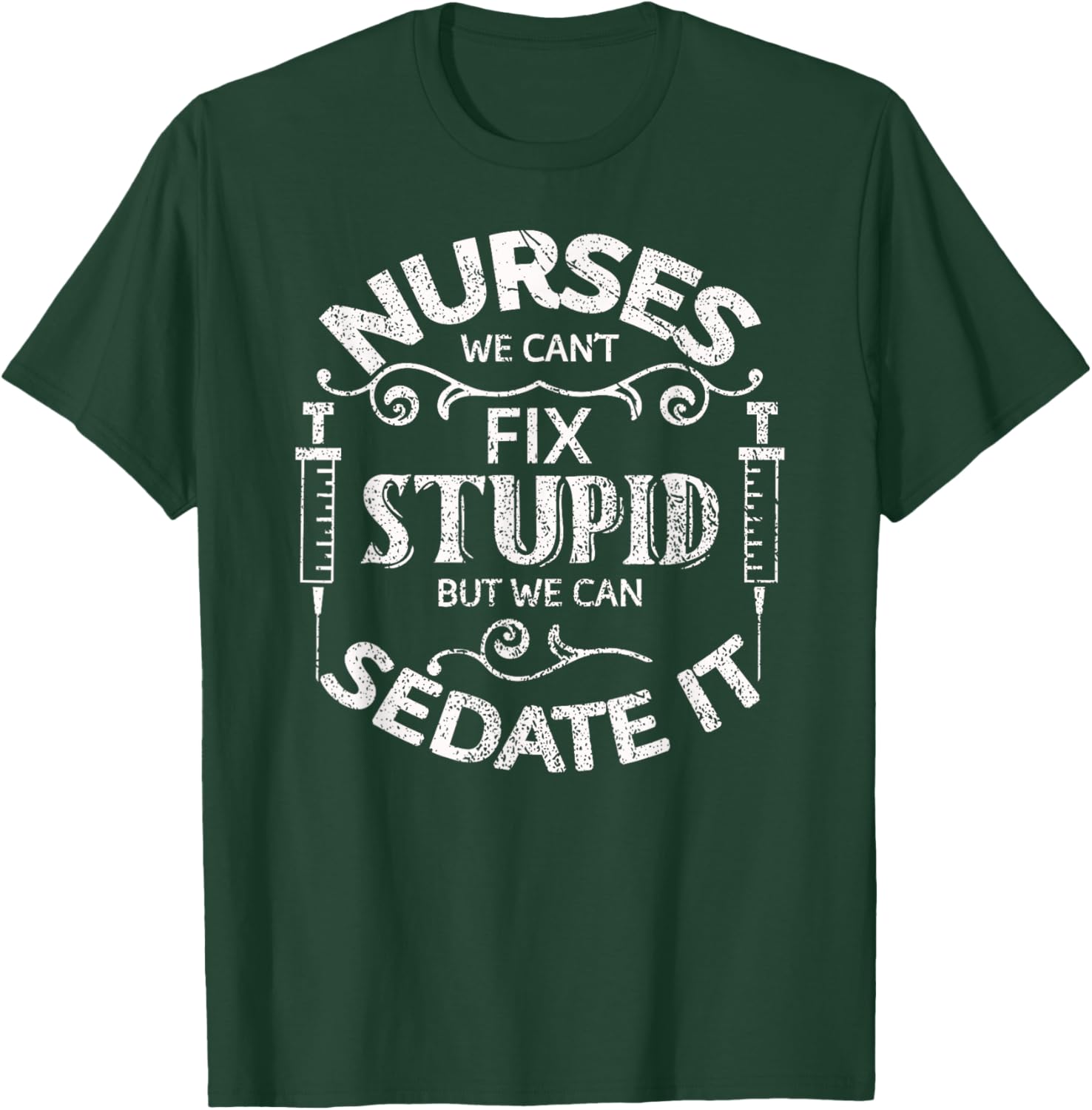 Funny I Can't Fix Stupid But I Can Sedate It Nurse Doctor T-Shirt - T-Shirt | Forest