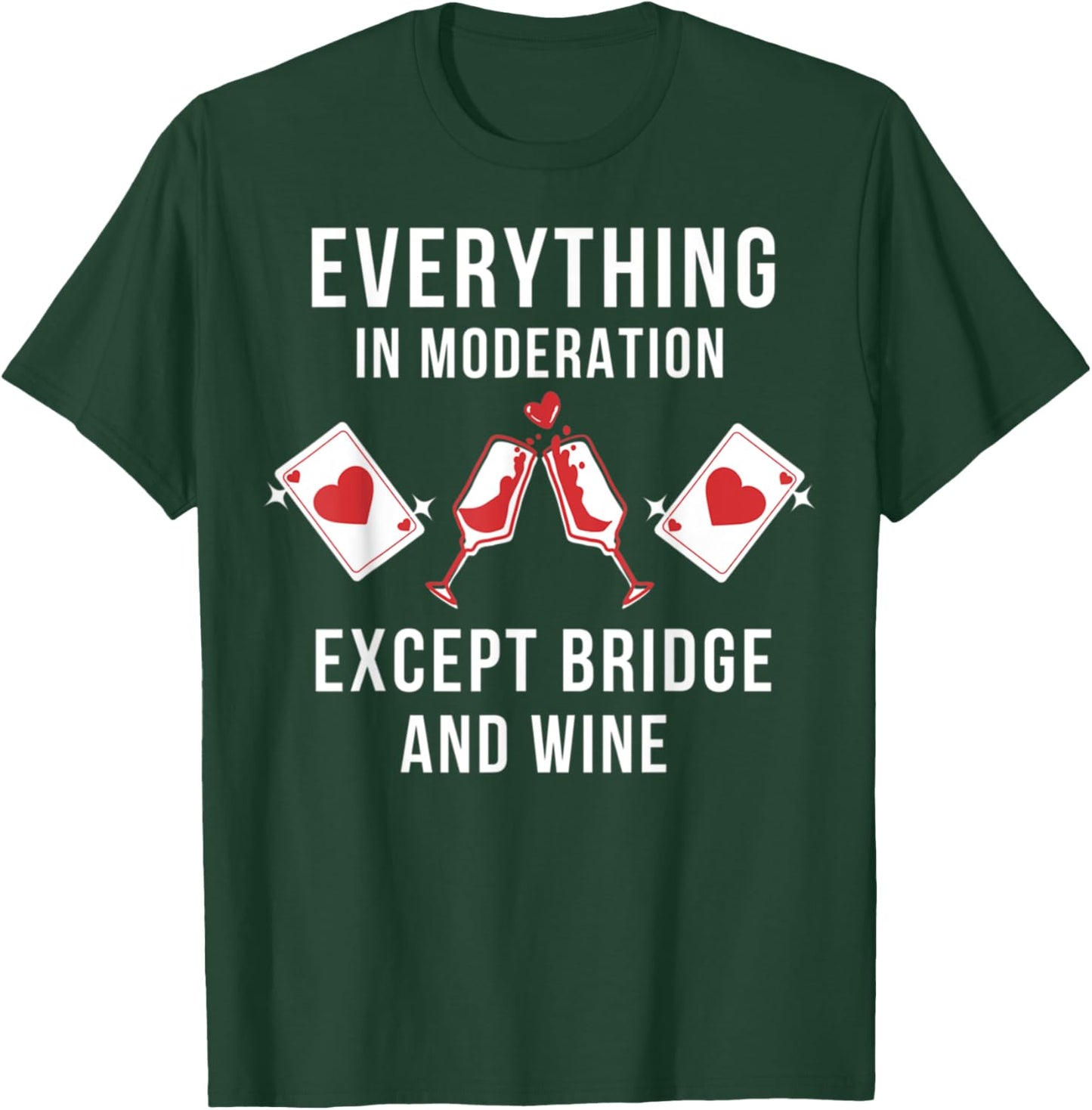 Everything in moderation except bridge wine T-Shirt - T-Shirt | Forest