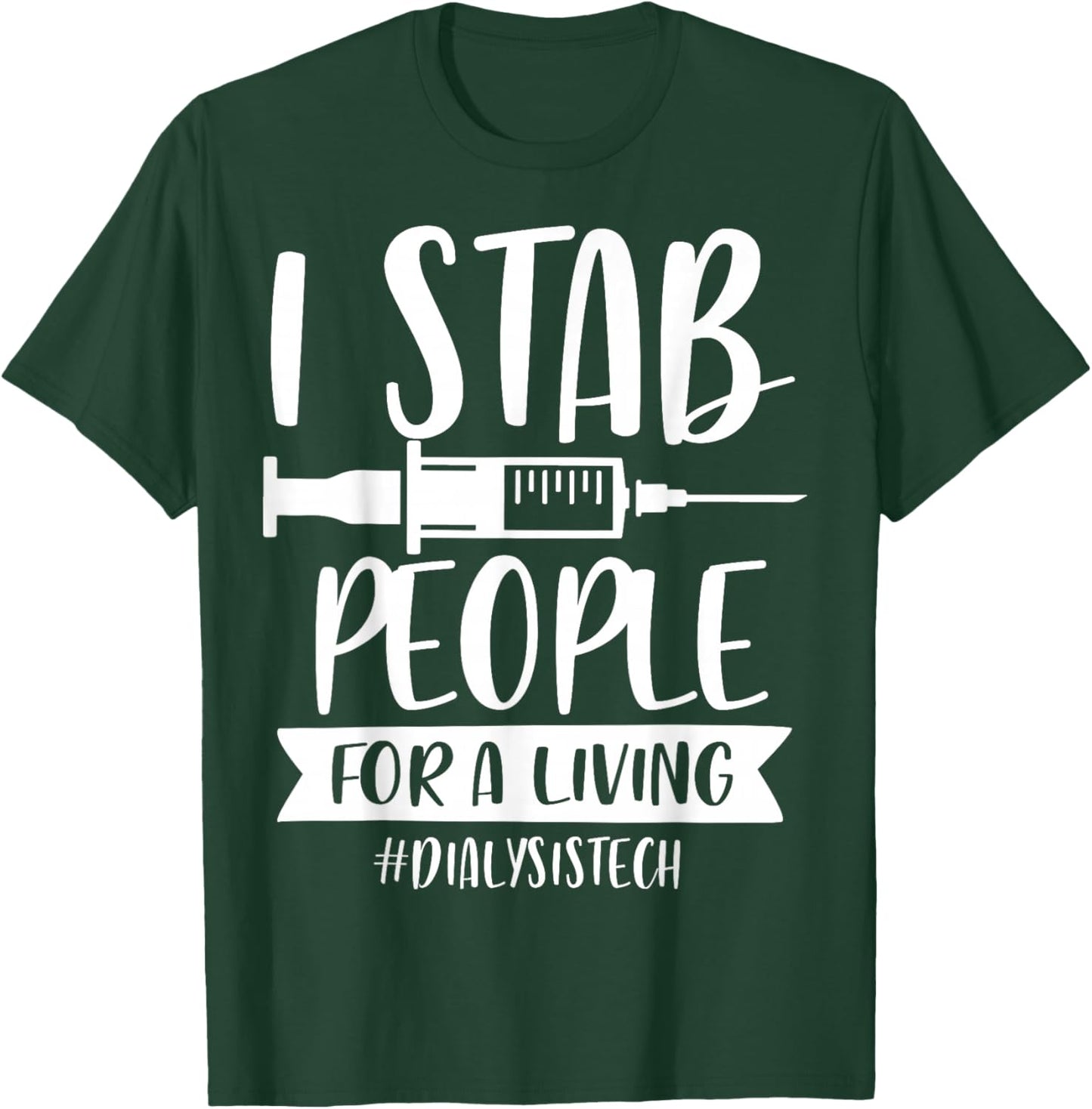 Addictive Designs Medical Merch I Stab People for a Living Funny Dialysis Tech Black Small T-Shirt - T-Shirt | Forest