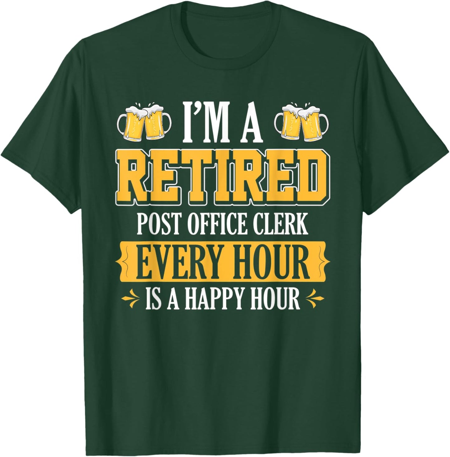 I'm a Retired Post Office Clerk Every Hour Beer Lover T-Shirt - T-Shirt | Forest