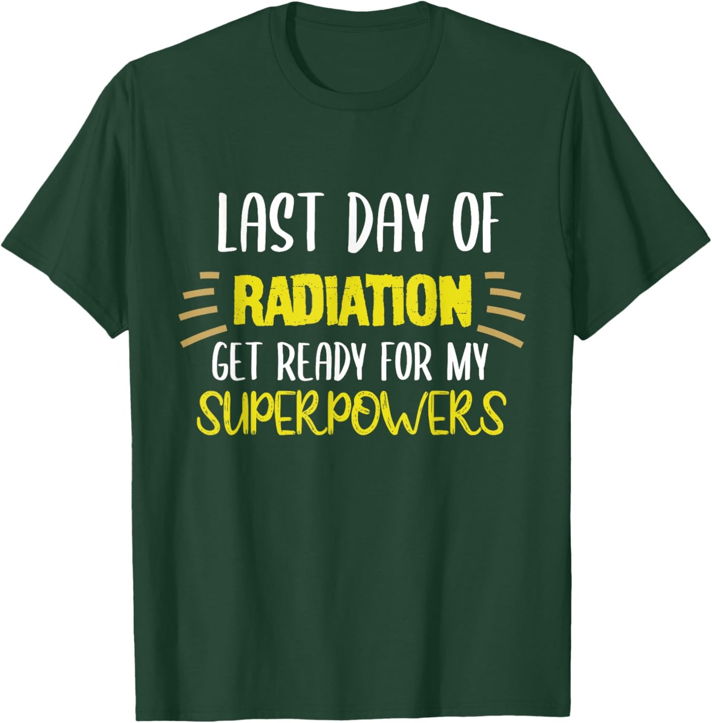 Last Day Of Radiation Get Ready For My Superpowers Quote T-Shirt - T-Shirt | Forest