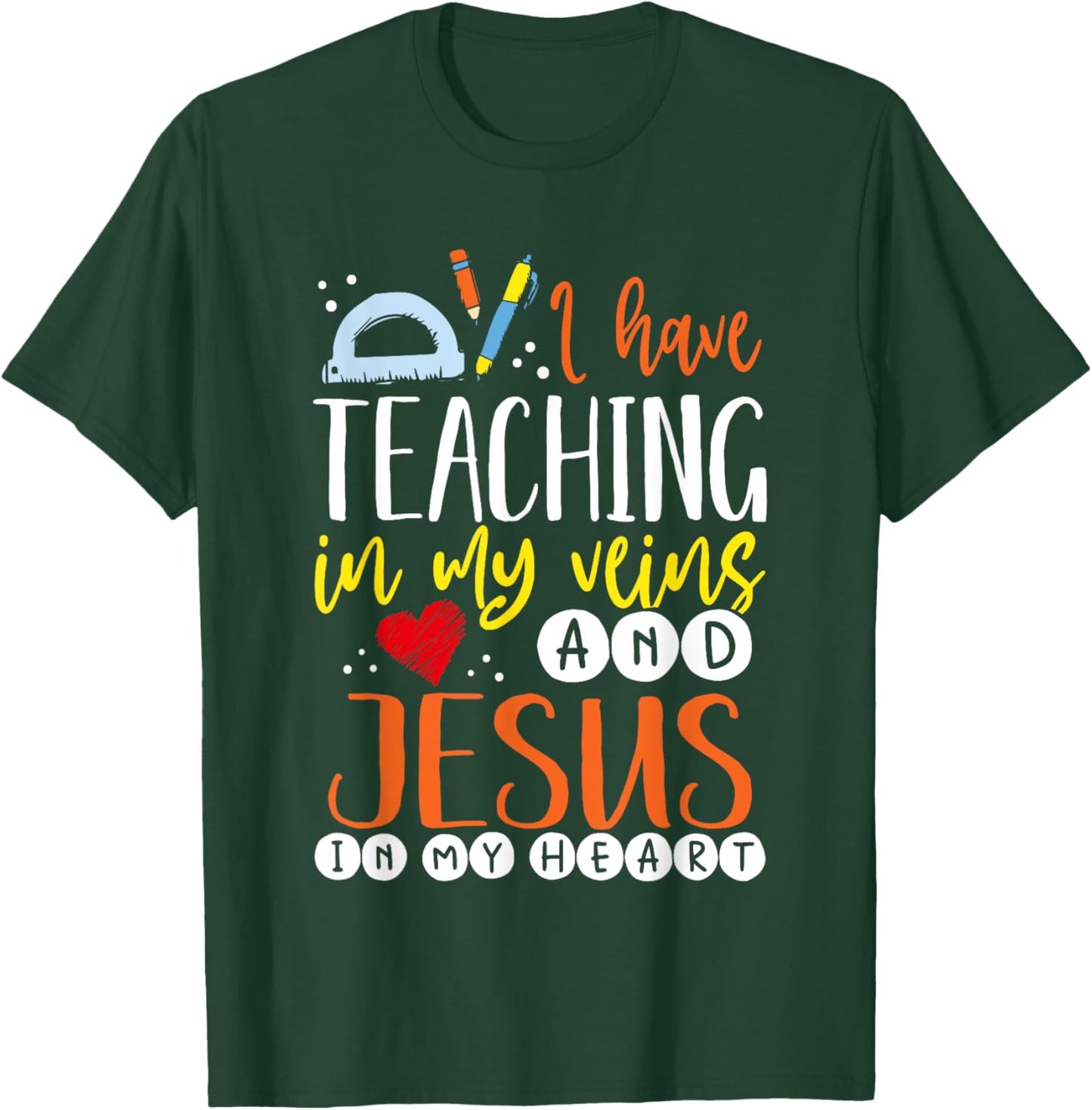 I Have Teaching In My Veins And Jesus In My Heart Teacher T-Shirt - T-Shirt | Forest
