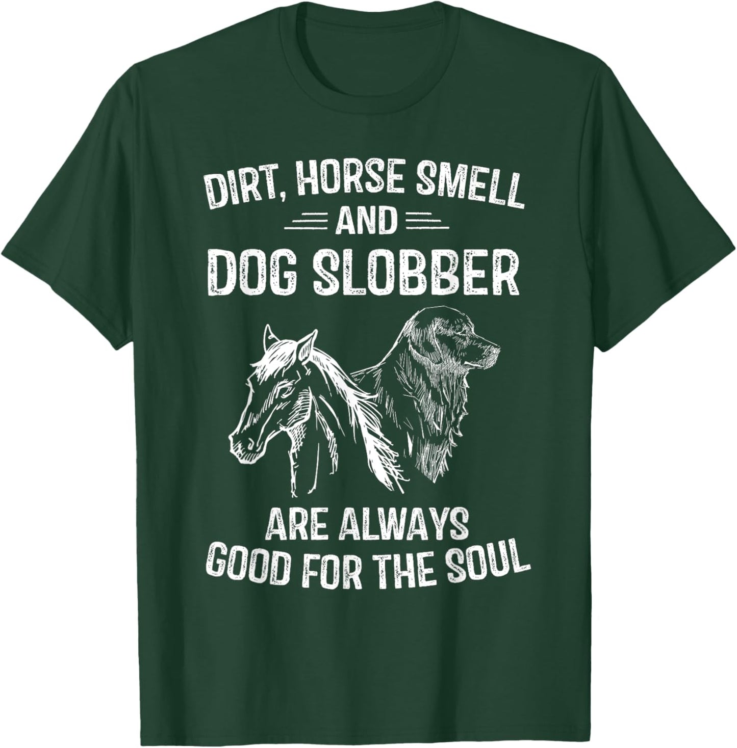 Dirt Horse Smell and Dog Slobber Gifts Unique T-Shirt - T-Shirt | Forest