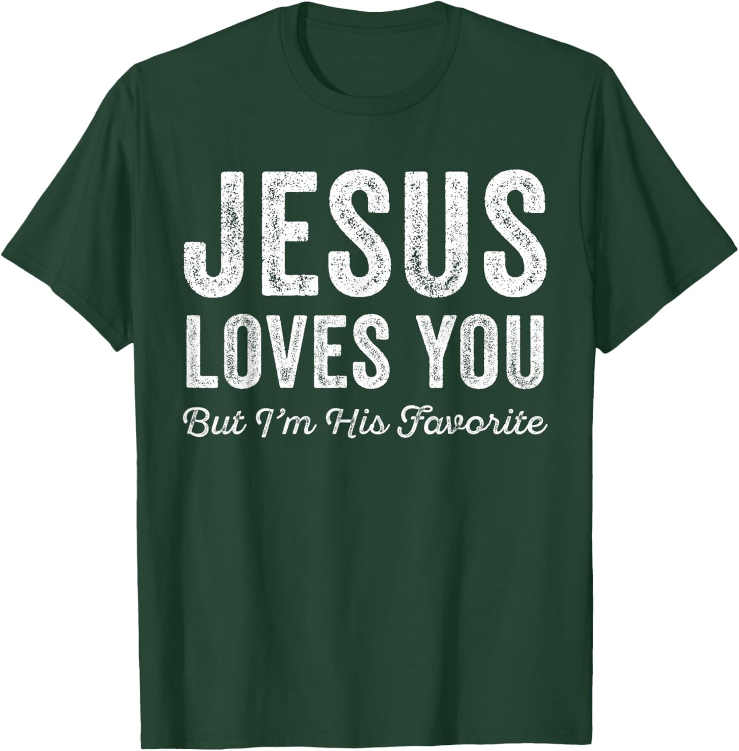 Jesus Loves You But I'm His Favorite Christian T-Shirt - T-Shirt | Forest