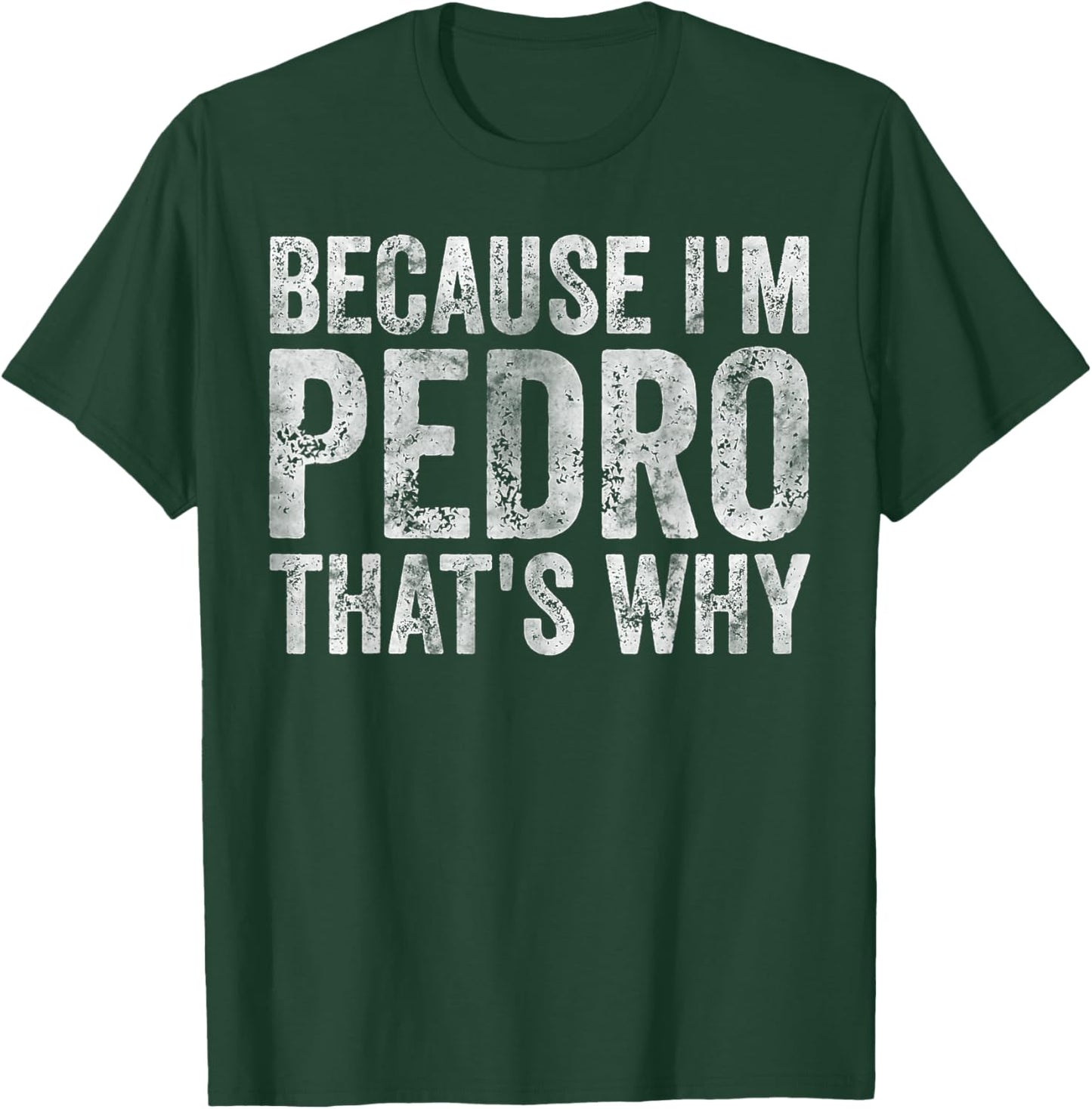 Funny Personalized Name Shirt Because I'm Pedro That's Why T-Shirt - T-Shirt | Forest