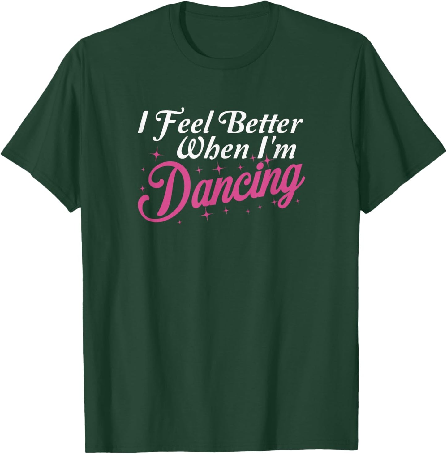 I Feel Better When I'm Dancing Love Line Dancing Floor Class T-Shirt - T-Shirt | Forest