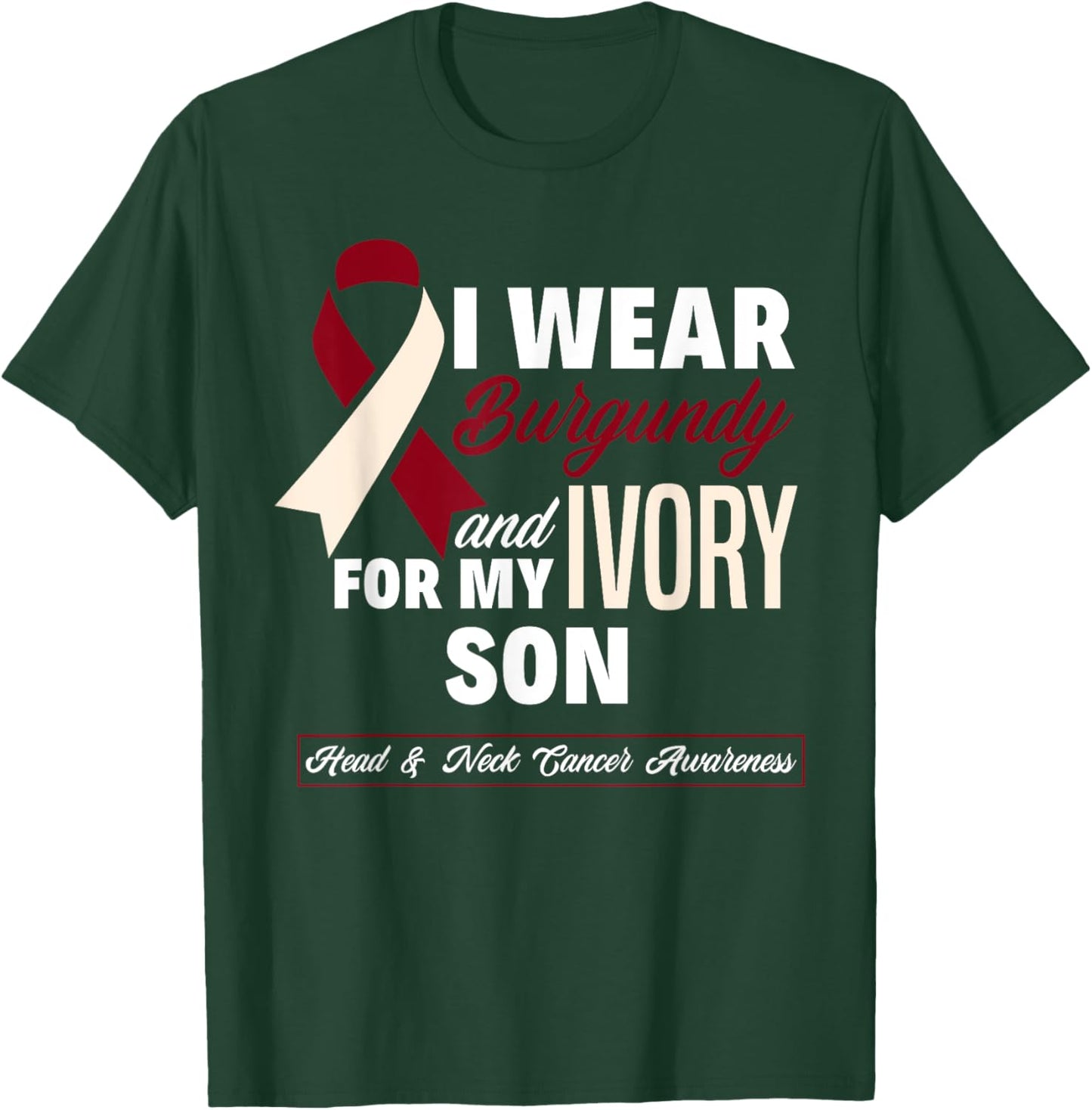 I Wear Burgundy & Ivory For My Son Head & Neck Cancer T-Shirt - T-Shirt | Forest