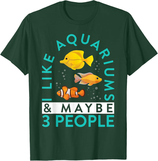 Aquarium Owner I Like Aquariums & Maybe 3 People Keeping T-Shirt - T-Shirt | Forest