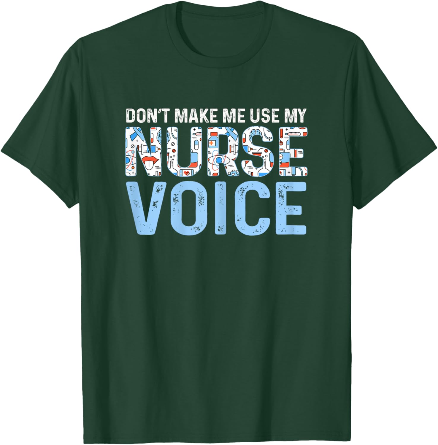 Dont Make Me Use My Nurse Voice Cute Nurse Life T-Shirt - T-Shirt | Forest