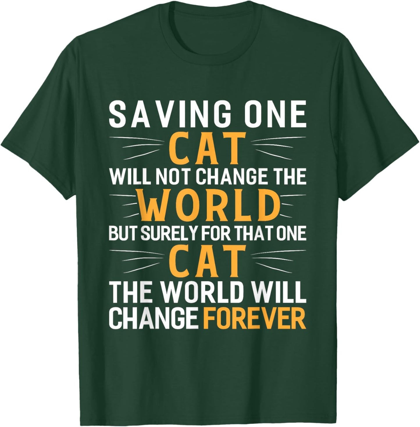 Saving One Cat Will Not Change The World Animal Rescue T-Shirt - T-Shirt | Forest