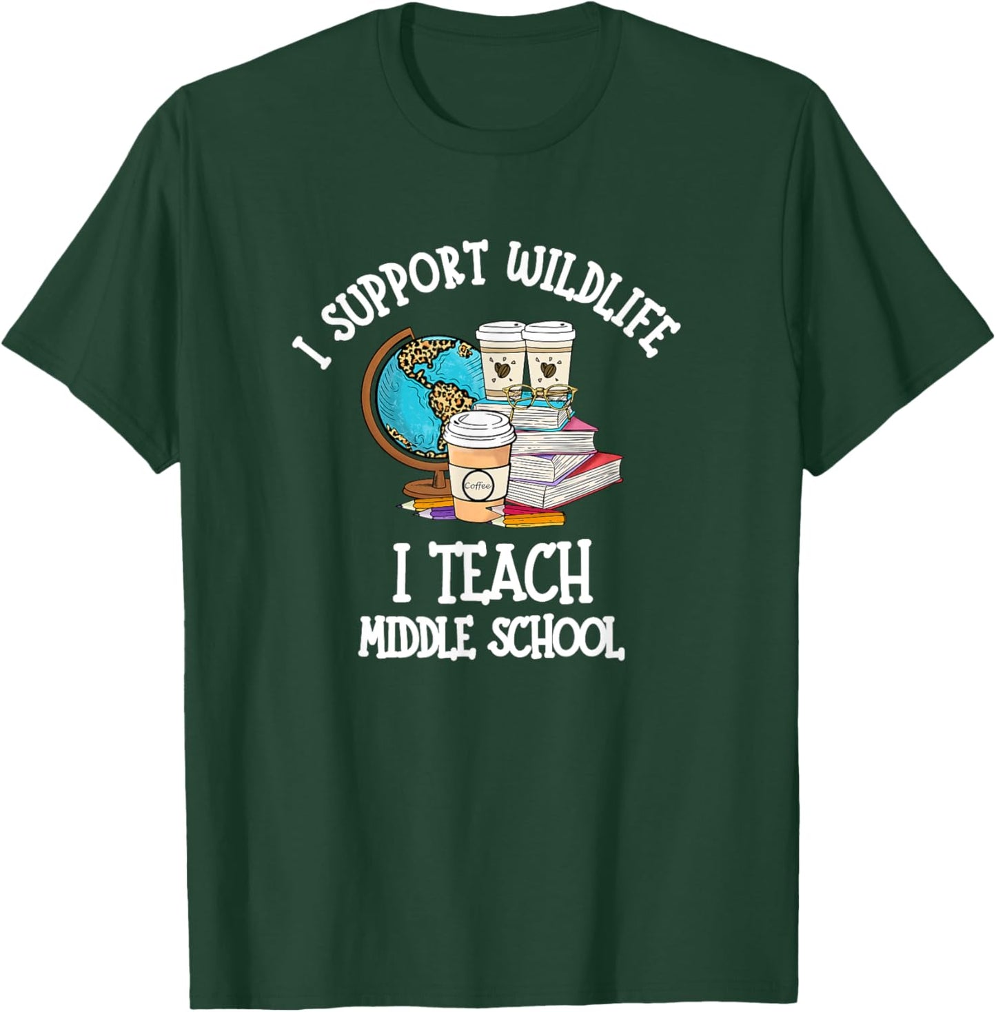 I Support Wildlife I Teach Middle School - Funny Teacher Men Women T-Shirt - T-Shirt | Forest