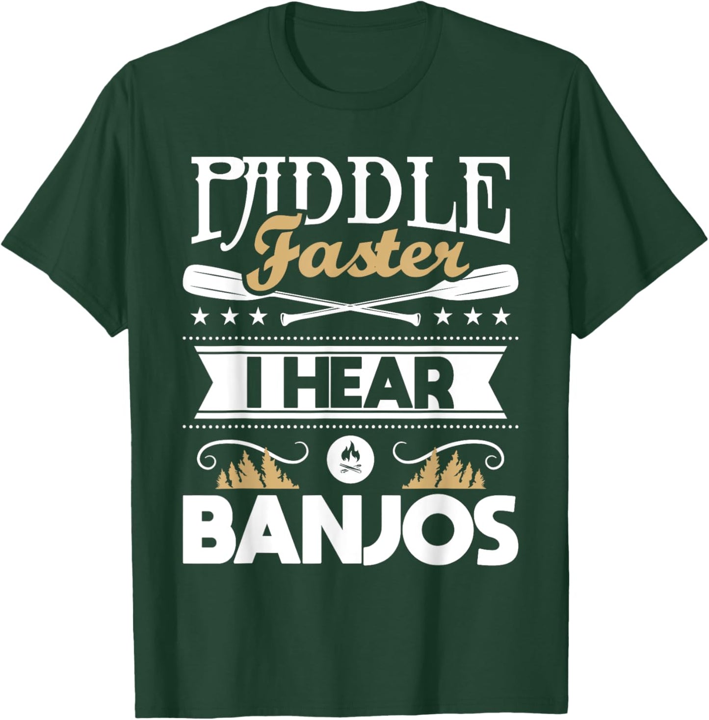 Paddle Faster I Hear Banjos - Funny Kayak Kayaking Kayaker T-Shirt - T-Shirt | Forest