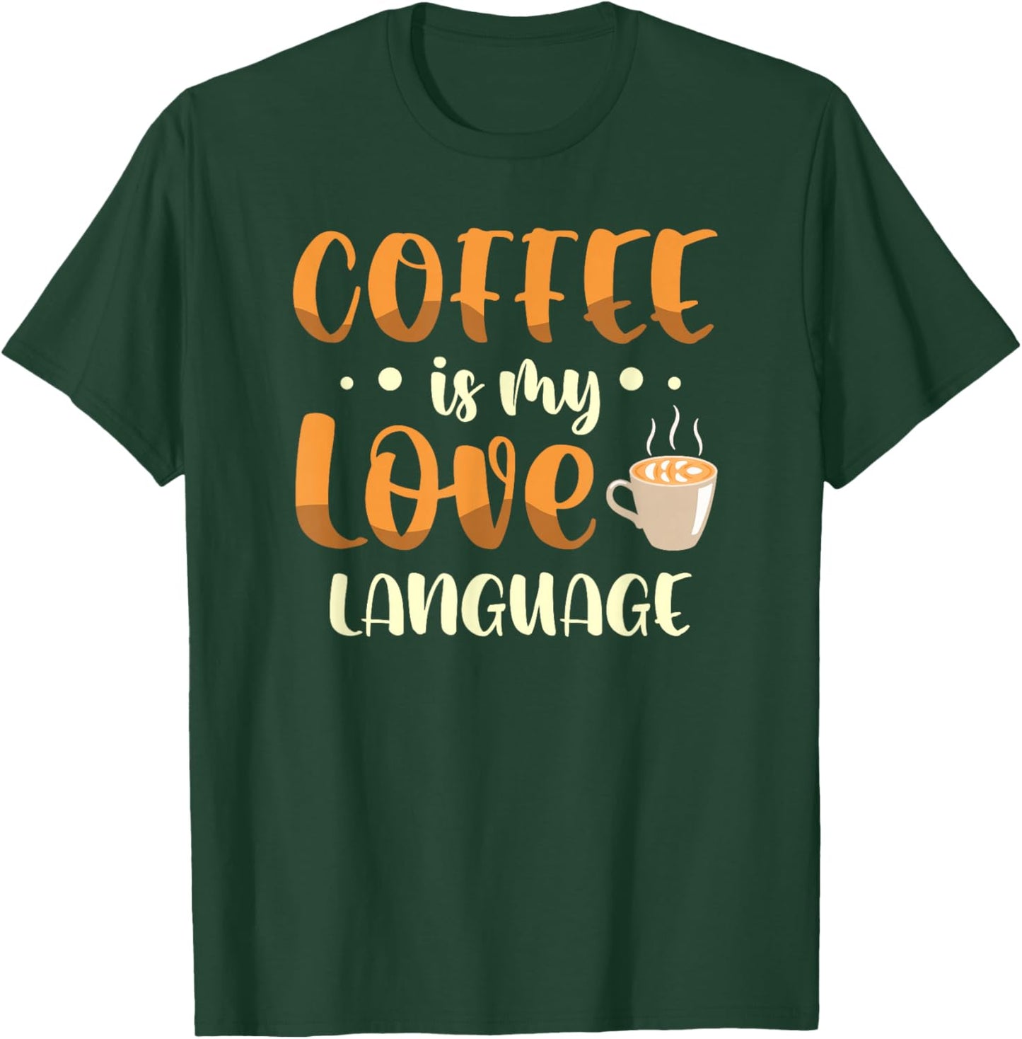 Coffee is my love language for a Coffee lover funny coffee T-Shirt - T-Shirt | Forest
